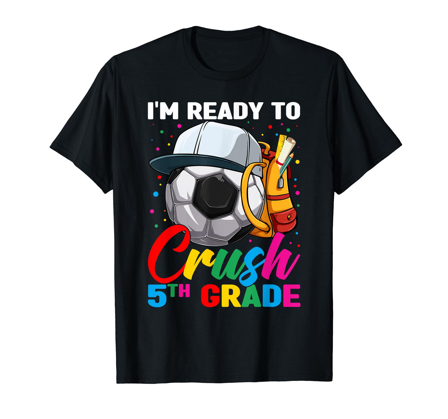 Im Ready To Crush 5Th Grade Soccer T-Shirt - Fun Novelty Design Unisex - T-Shirt, Sweatshirt, Hoodie