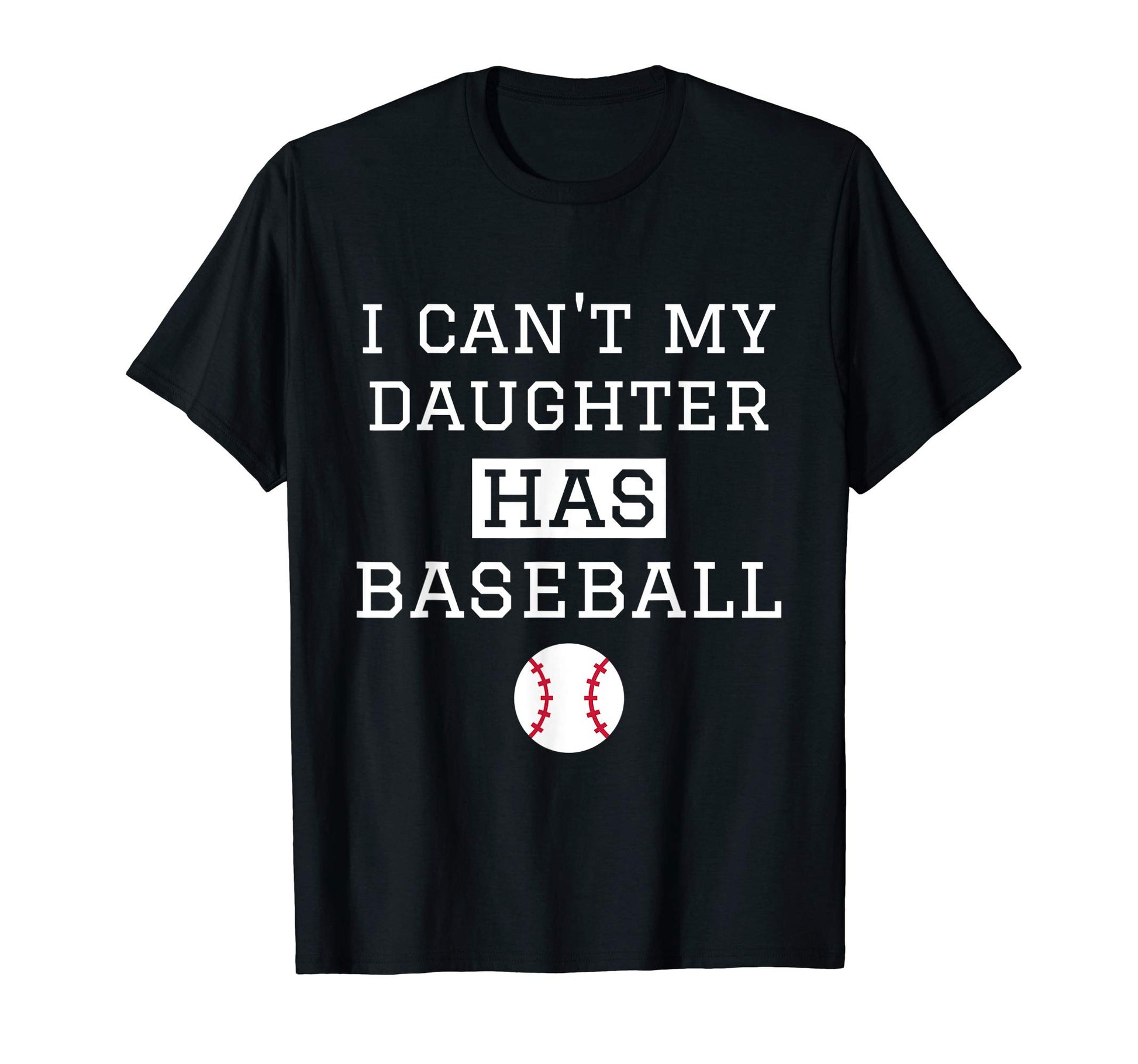 I Cant My Daughter Has Baseball Baseball T-Shirt - Trendy Graphic Unisex - T-Shirt, Sweatshirt, Hoodie