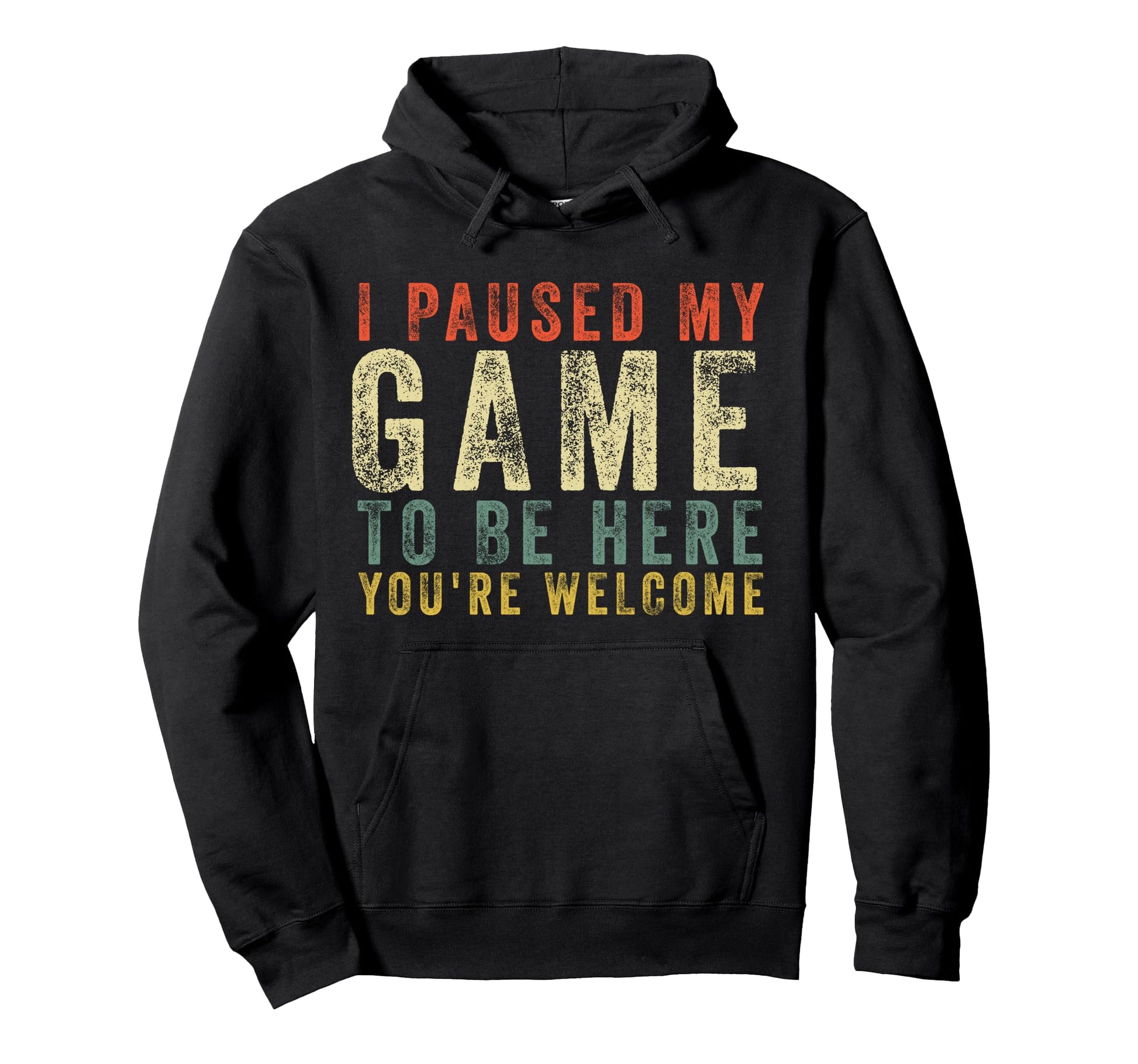 I Paused My Game To Be Here Youre Welcome Hoodie - Unique Graphic Unisex - T-Shirt, Sweatshirt, Hoodie