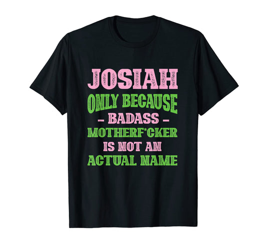 Badass Josiah Name Unique Nickname T-Shirt - Novelty Apparel for Adults - T-Shirt, Sweatshirt, Hoodie