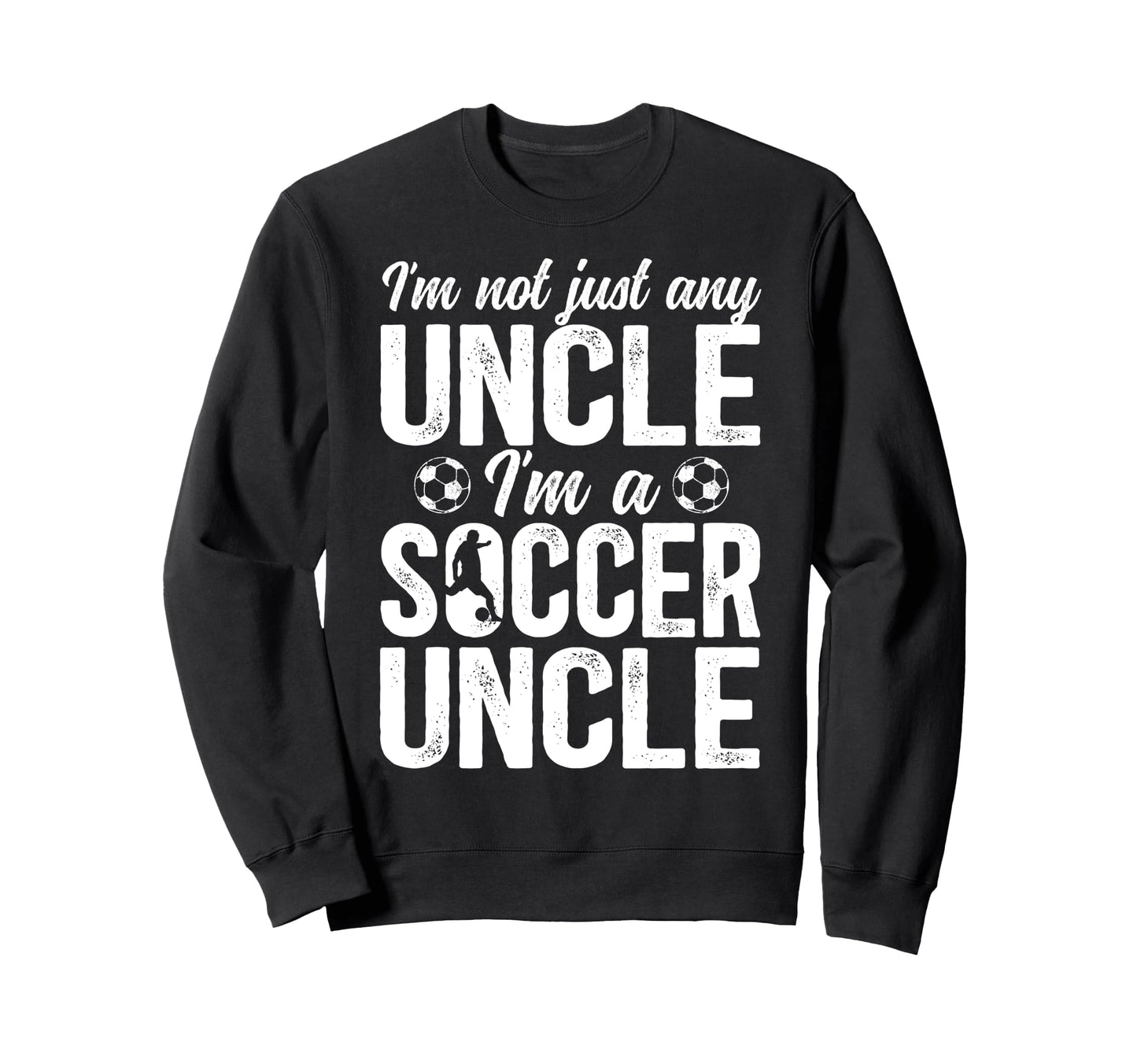 Im Soccer Uncle Soccer Player Uncle Sweatshirt - Trendy Graphic Unisex - T-Shirt, Sweatshirt, Hoodie
