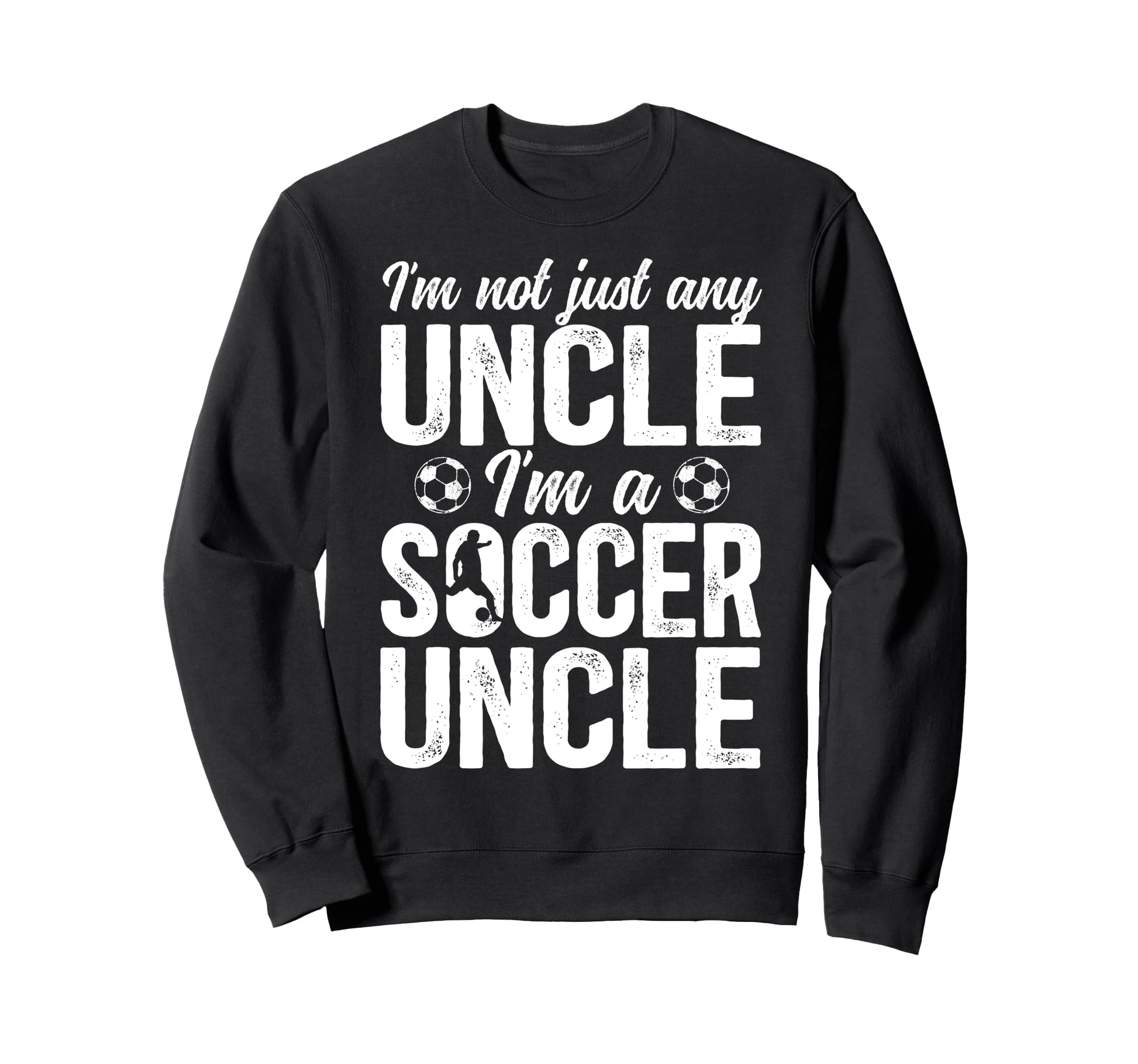 Im Soccer Uncle Soccer Player Uncle Sweatshirt - Trendy Graphic Unisex - T-Shirt, Sweatshirt, Hoodie