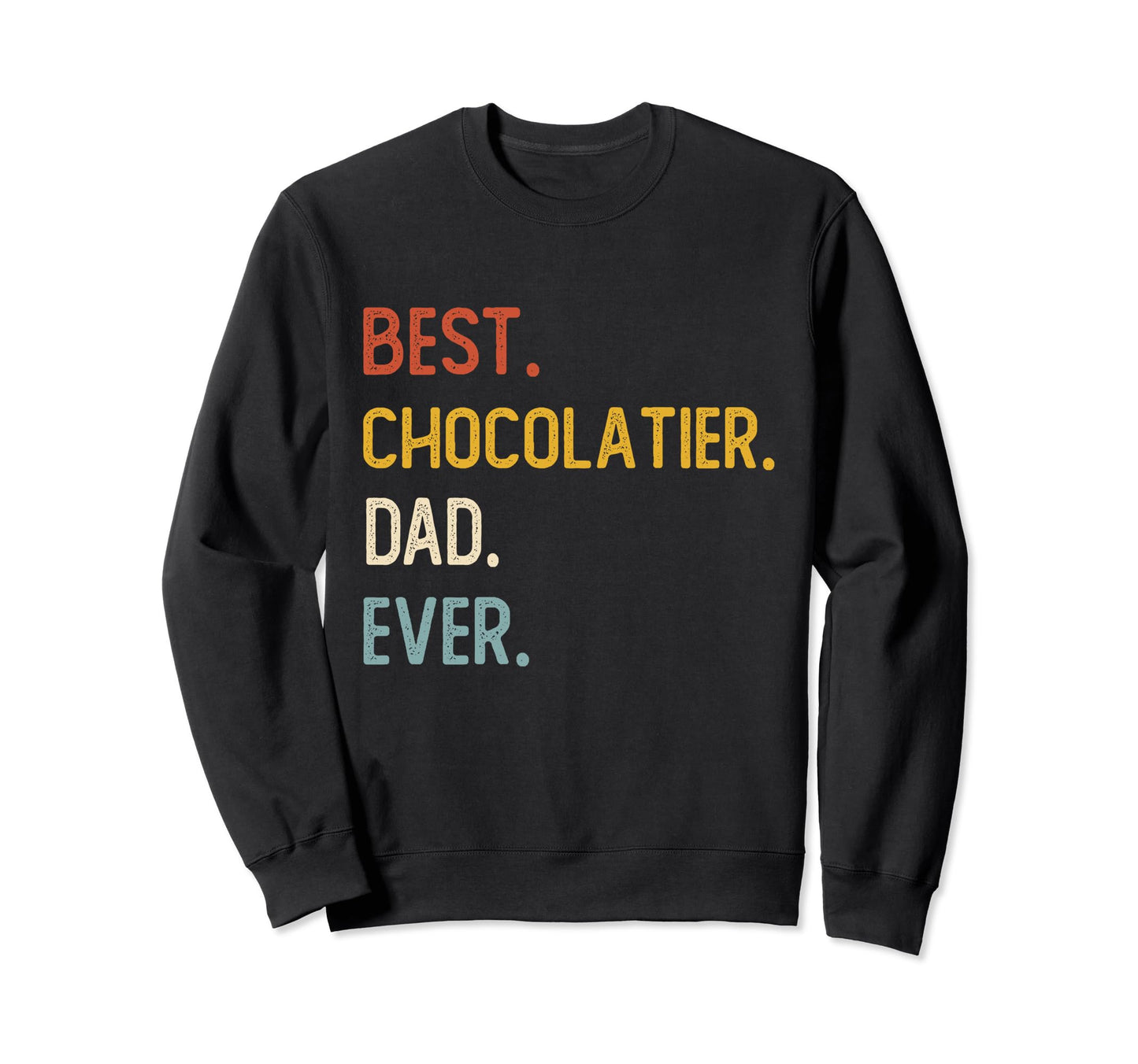 Funny Dad Best Chocolatier Dad Sweatshirt - Aesthetic Graphic Men Women - T-Shirt, Sweatshirt, Hoodie