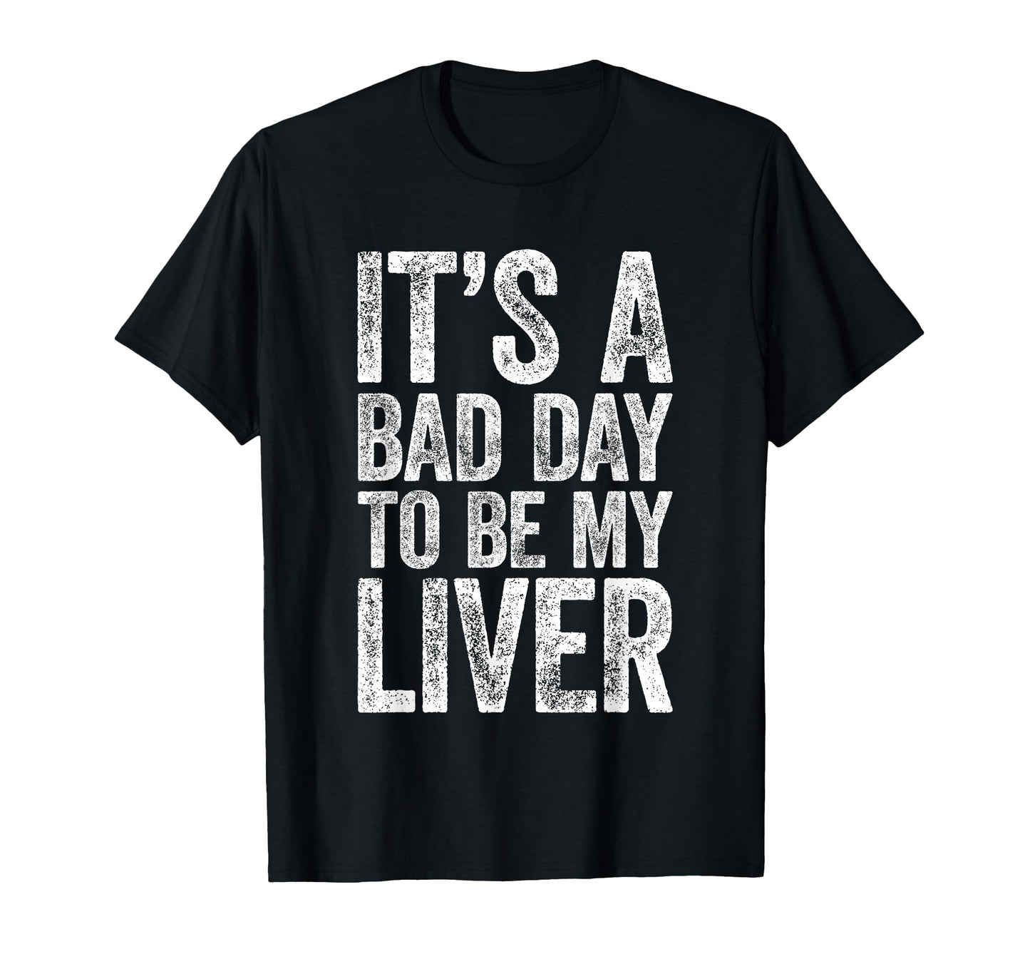 Its Bad Day To Be My Liver Funny T-Shirt - Casual Everyday Wear for Adults - T-Shirt, Sweatshirt, Hoodie