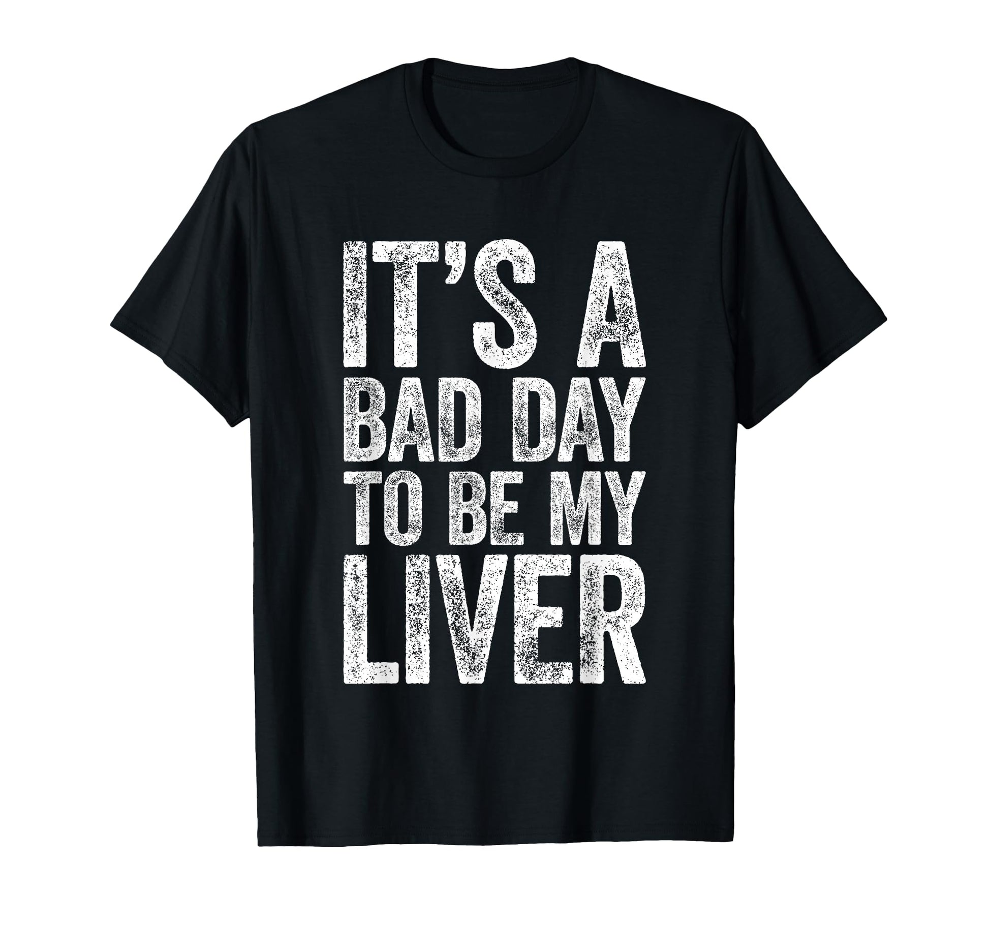 Its Bad Day To Be My Liver Funny T-Shirt - Casual Everyday Wear for Adults - T-Shirt, Sweatshirt, Hoodie