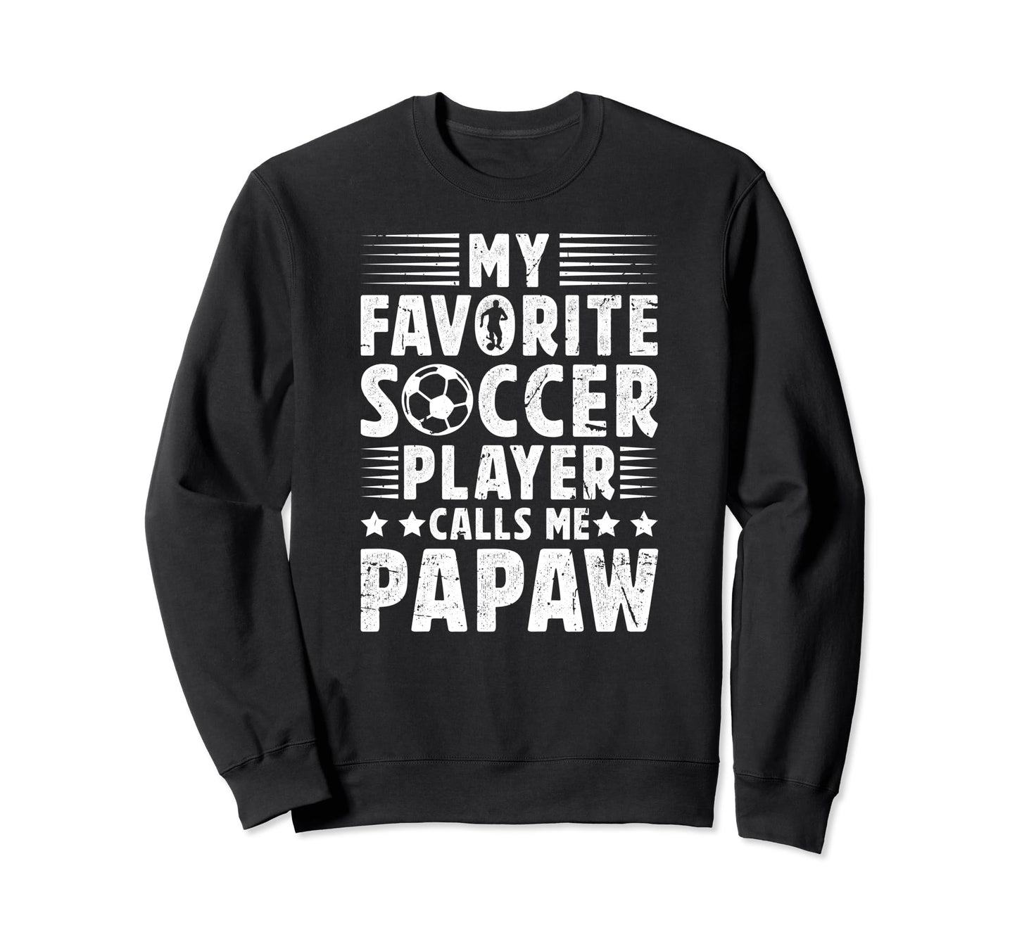 My Favorite Soccer Player Papaw Soccer Sweatshirt - Trendy Graphic Unisex - T-Shirt, Sweatshirt, Hoodie