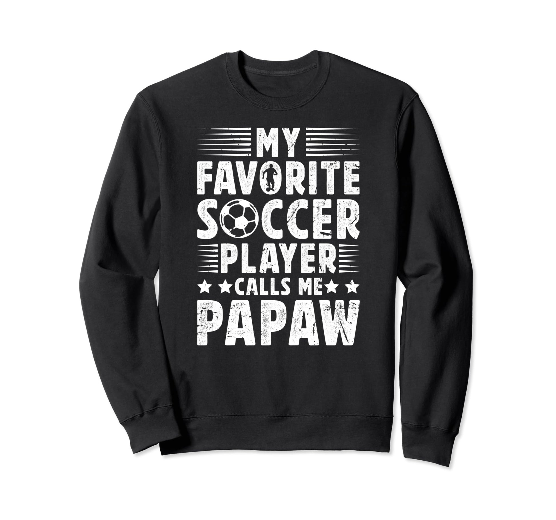 My Favorite Soccer Player Papaw Soccer Sweatshirt - Trendy Graphic Unisex - T-Shirt, Sweatshirt, Hoodie