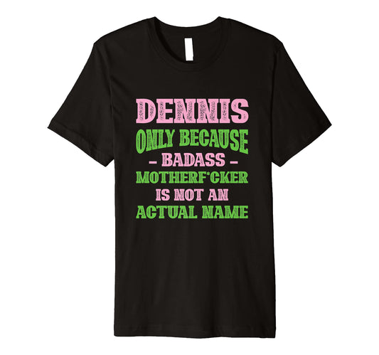 Badass Dennis Name Unique Nickname T-Shirt - Trendy Graphic Men Women - T-Shirt, Sweatshirt, Hoodie