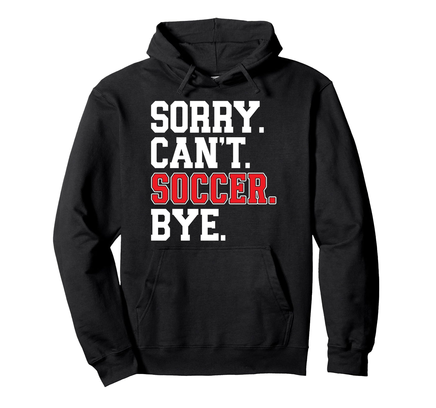 Sorry Cant Soccer Bye Game Day Hoodie - Casual Everyday Wear for Adults - T-Shirt, Sweatshirt, Hoodie