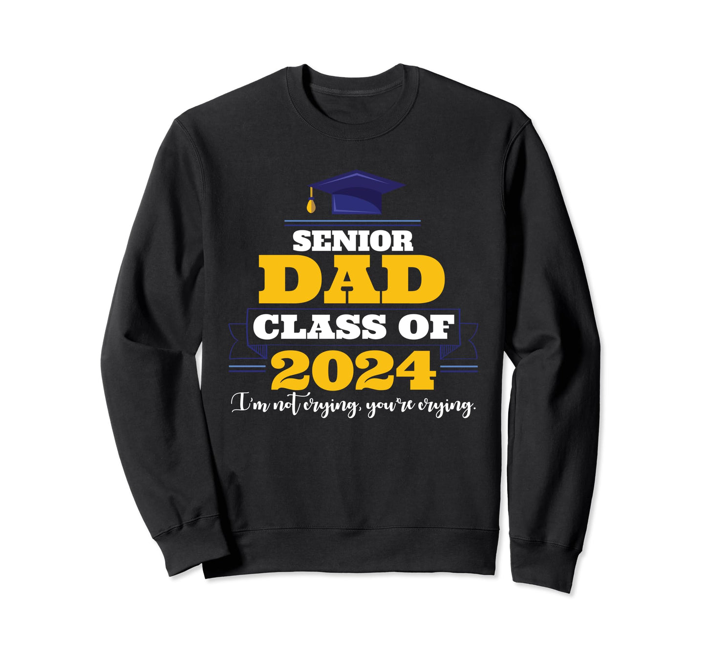 Proud Daddy Senior Dad Class 2024 Sweatshirt - Aesthetic Graphic Men Women - T-Shirt, Sweatshirt, Hoodie