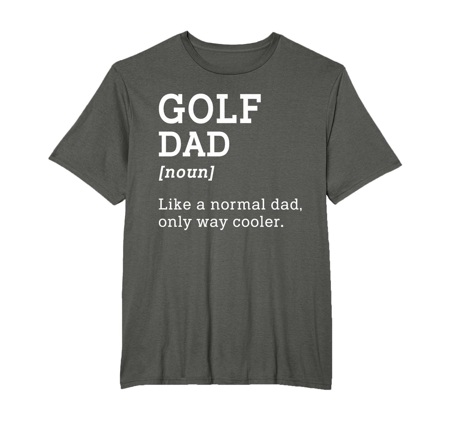 Golf Dad Like Normal Dad Only Way T-Shirt - Novelty Apparel Men Women - T-Shirt, Sweatshirt, Hoodie
