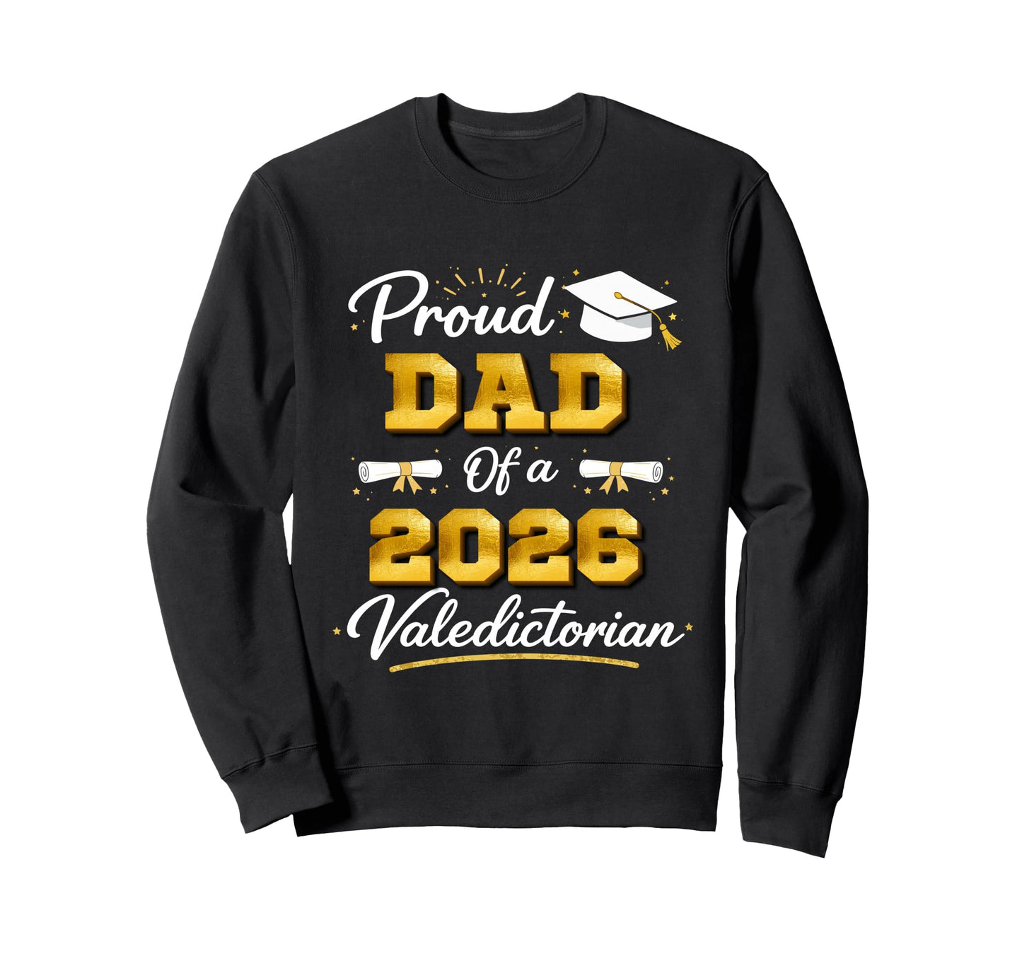 Proud Dad 2026 Valedictorian Sweatshirt - Graphic Print Men Women - T-Shirt, Sweatshirt, Hoodie