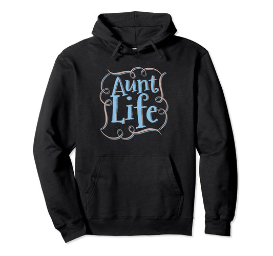 Aunt Life Best Aunt Auntie Hoodie - Trendy Graphic Men Women - T-Shirt, Sweatshirt, Hoodie