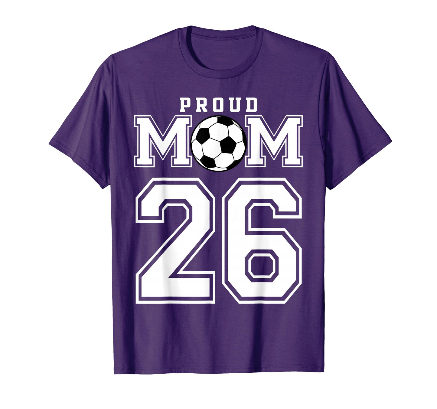 Number 26 Custom Proud Soccer Futbol Mom T-Shirt - Trendy Graphic Unisex - T-Shirt, Sweatshirt, Hoodie