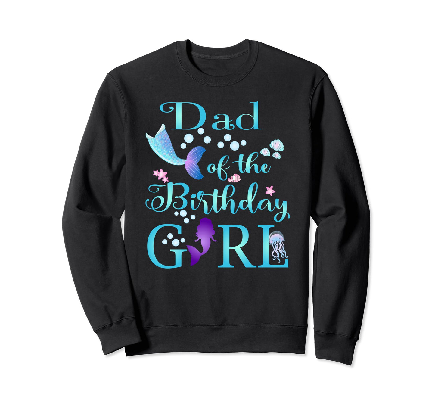 Dad Birthday Daddy Mermaid First Sweatshirt - Trendy Graphic Men Women - T-Shirt, Sweatshirt, Hoodie