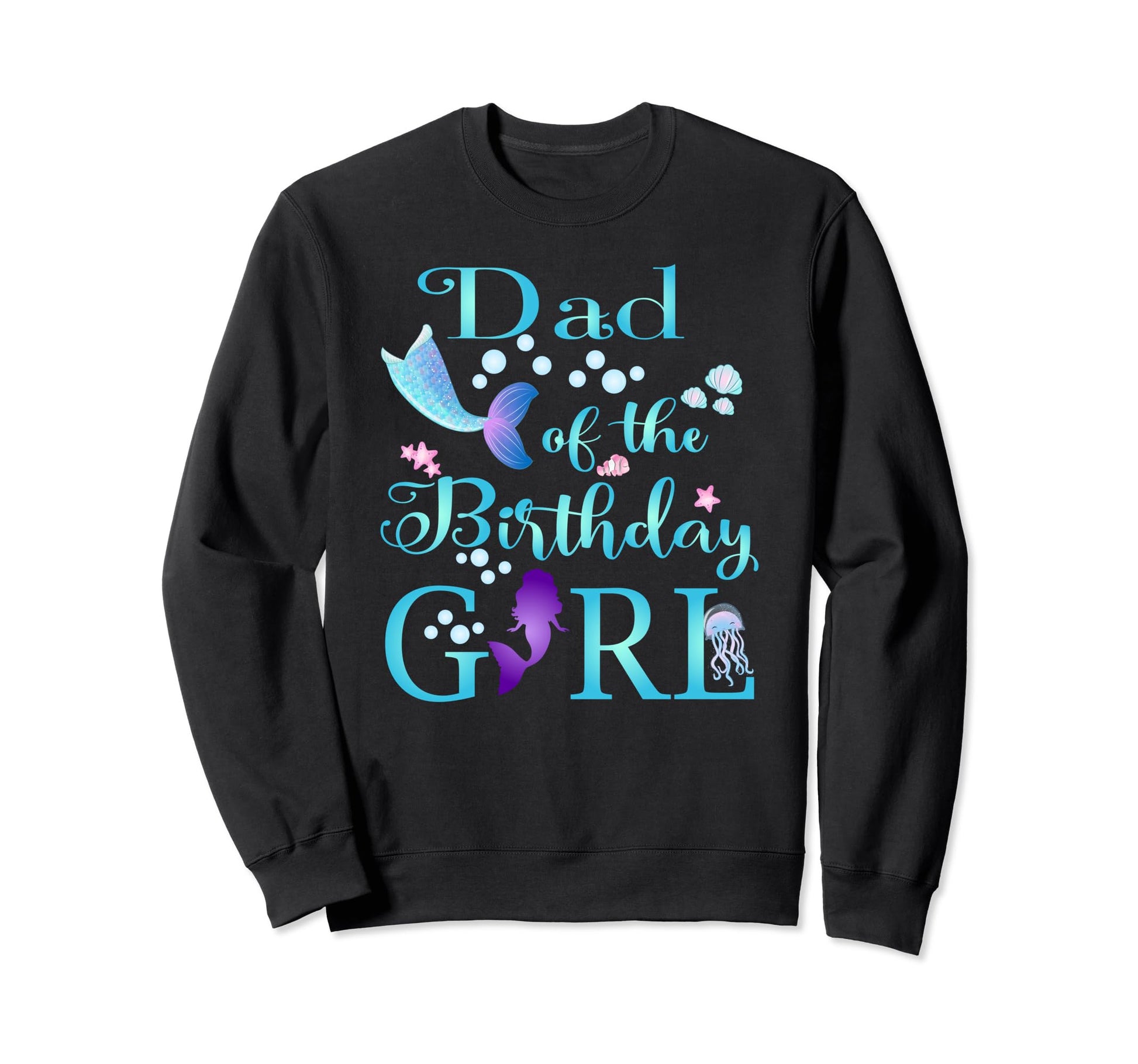 Dad Birthday Daddy Mermaid First Sweatshirt - Trendy Graphic Men Women - T-Shirt, Sweatshirt, Hoodie