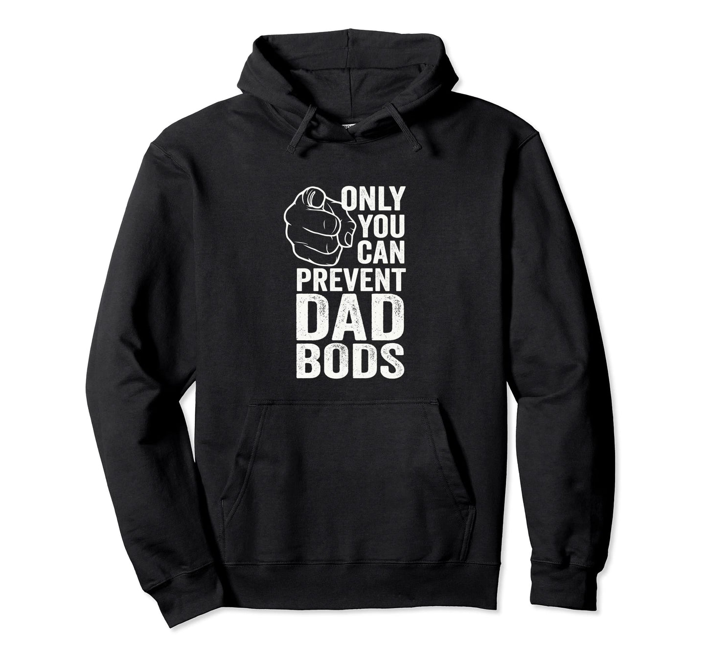 Only You Can Prevent Dad Bods Funny Hoodie - Custom Art Print for Adults - T-Shirt, Sweatshirt, Hoodie