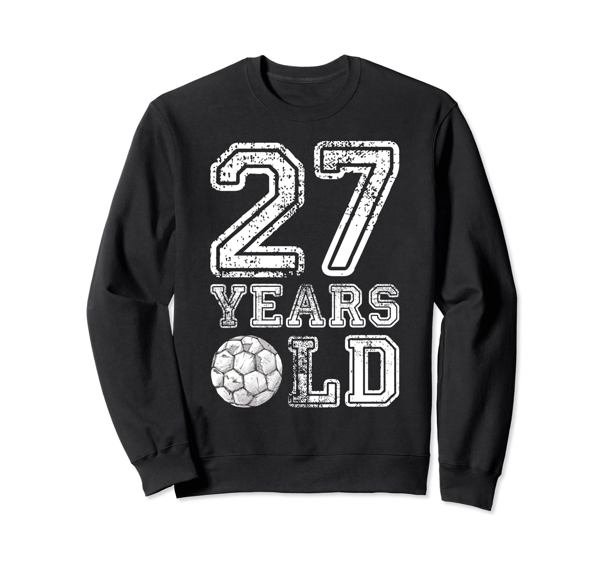 27 Years Old Soccer Sports Birthday Sweatshirt - Trendy Graphic Unisex - T-Shirt, Sweatshirt, Hoodie