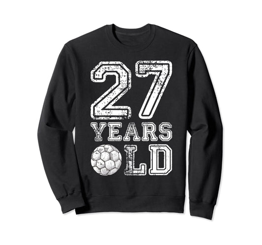 27 Years Old Soccer Sports Birthday Sweatshirt - Trendy Graphic Unisex - T-Shirt, Sweatshirt, Hoodie