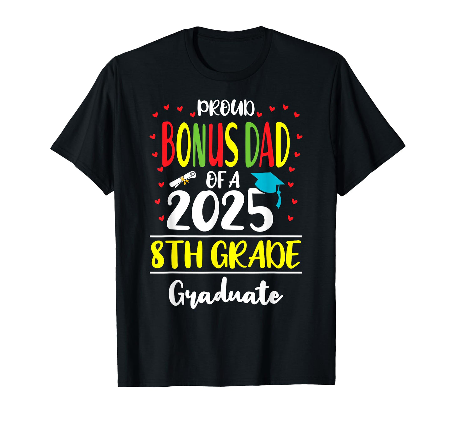 Proud Bonus Dad Class 2025 8Th Grade T-Shirt - Trendy Graphic Unisex - T-Shirt, Sweatshirt, Hoodie