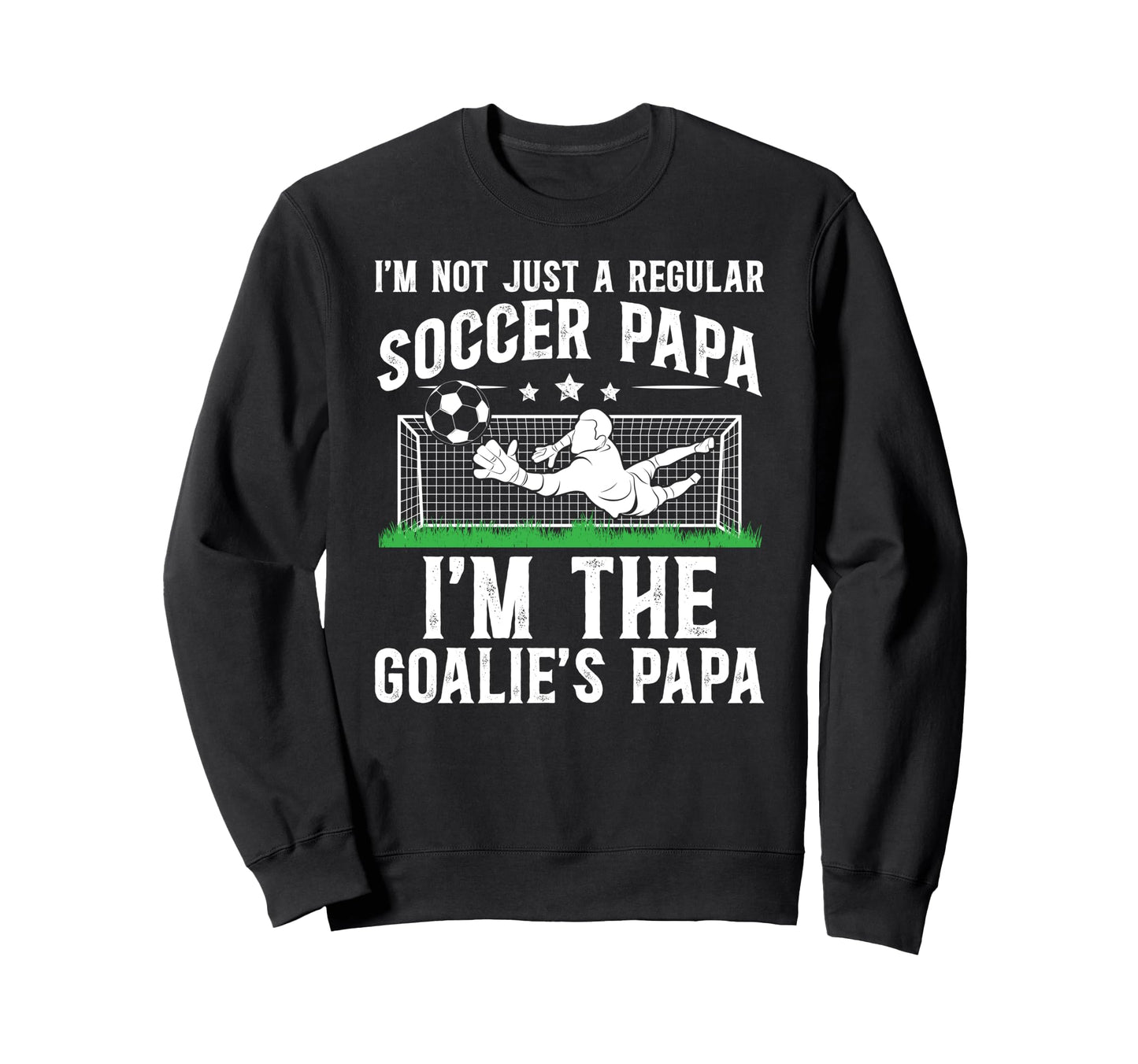Im Soccer Goalie Papa Soccer Sweatshirt - Custom Art Print for Adults - T-Shirt, Sweatshirt, Hoodie