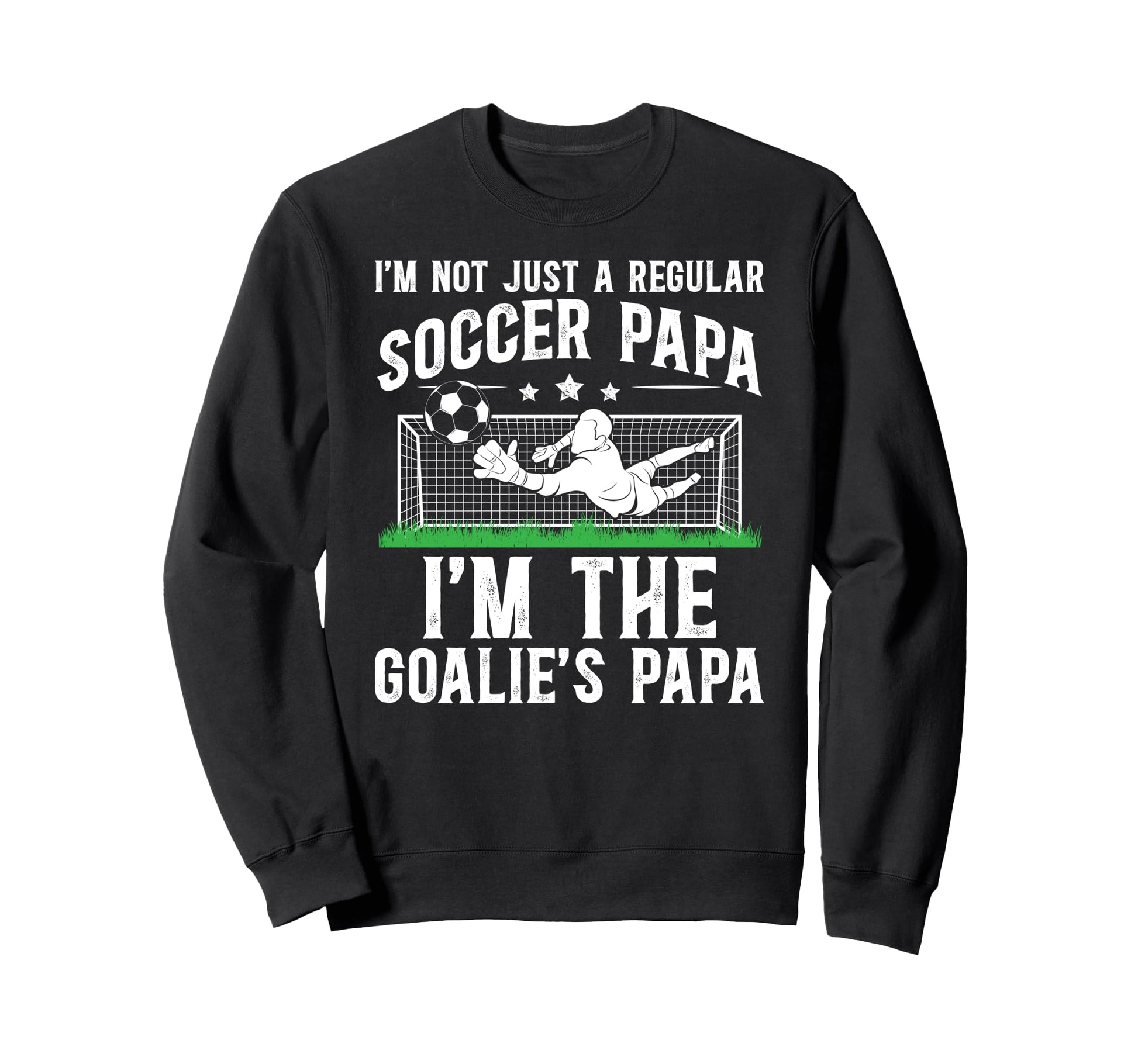 Im Soccer Goalie Papa Soccer Sweatshirt - Custom Art Print for Adults - T-Shirt, Sweatshirt, Hoodie