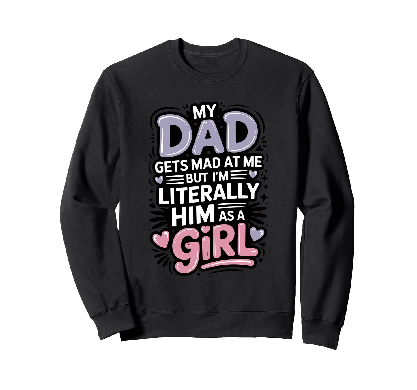 My Dad Gets Mad Me But Im Sweatshirt - Minimalist Print for Adults - T-Shirt, Sweatshirt, Hoodie