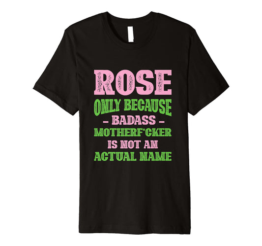 Badass Rose Name Unique Nickname T-Shirt - Novelty Apparel for Adults - T-Shirt, Sweatshirt, Hoodie