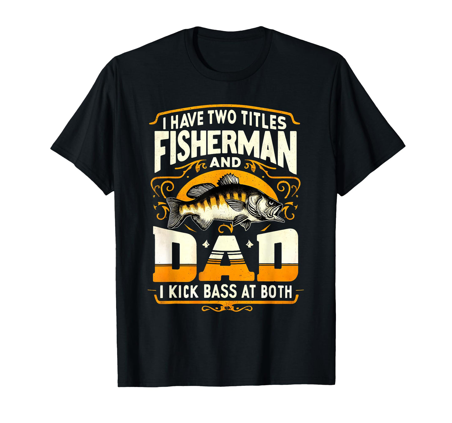 I Have Two Titles Fisherman Dad Fathers T-Shirt - Trendy Graphic Men Women - T-Shirt, Sweatshirt, Hoodie