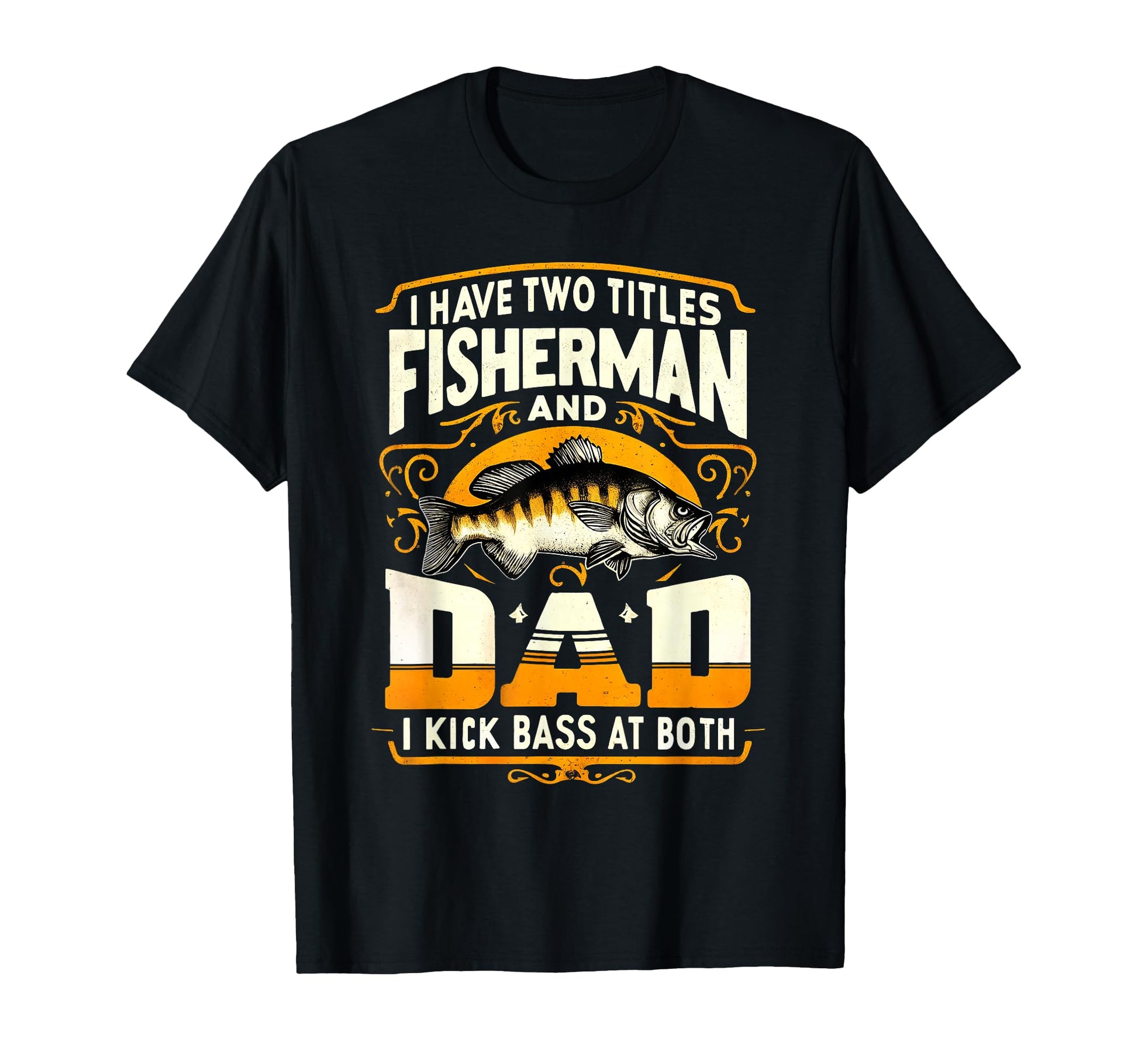I Have Two Titles Fisherman Dad Fathers T-Shirt - Trendy Graphic Men Women - T-Shirt, Sweatshirt, Hoodie