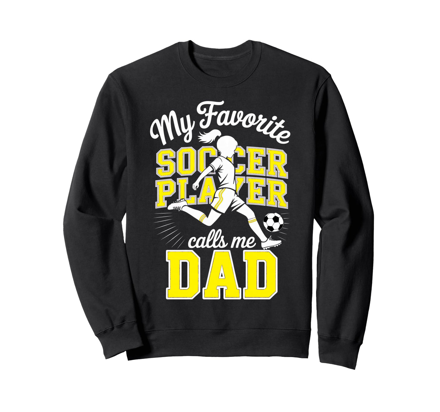 Soccer Dad Favorite Soccer Player Sweatshirt - Casual Everyday Wear Unisex - T-Shirt, Sweatshirt, Hoodie