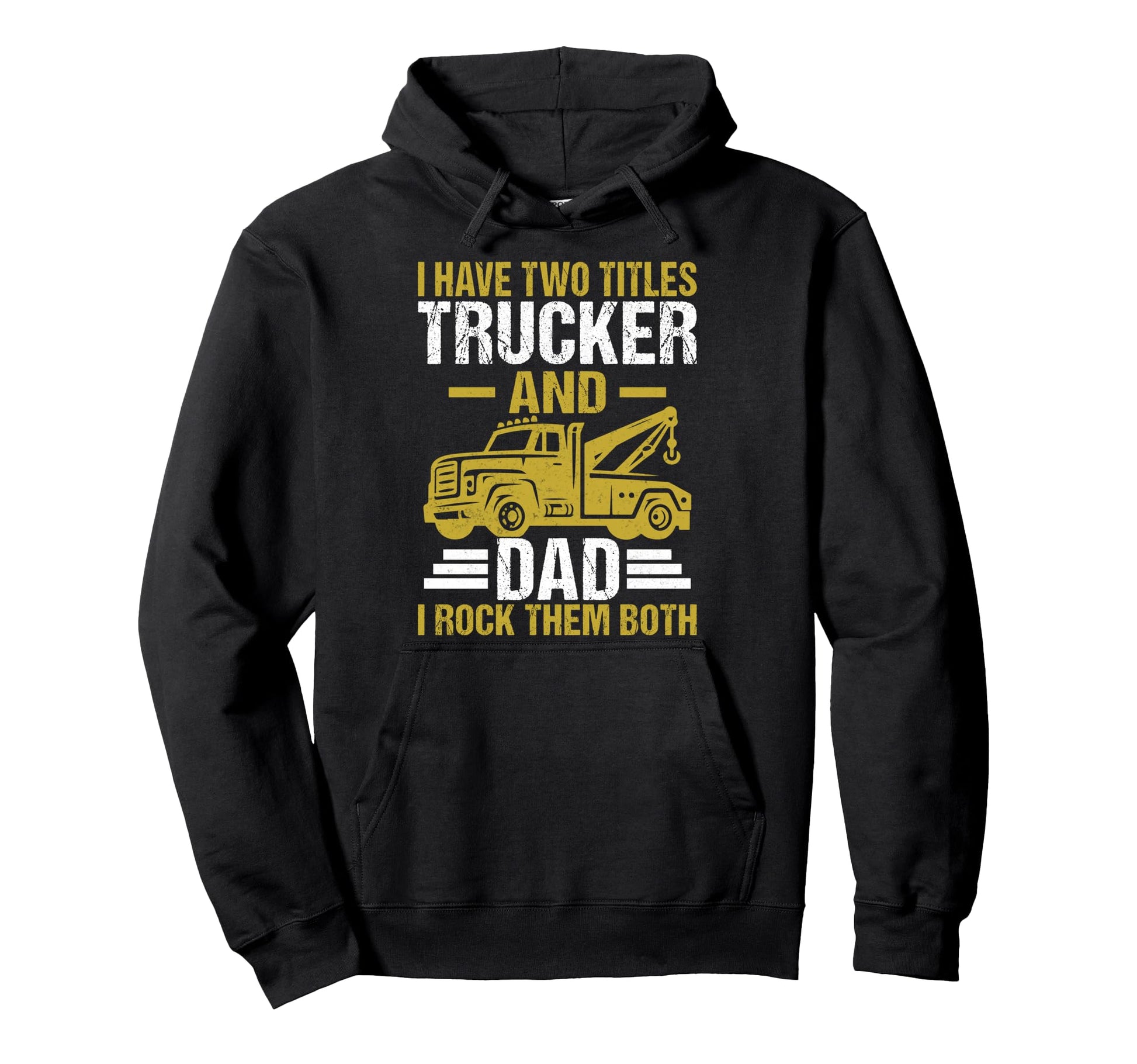 I Have Two Titles Truckers And Dad Hoodie - Custom Art Print for Adults - T-Shirt, Sweatshirt, Hoodie