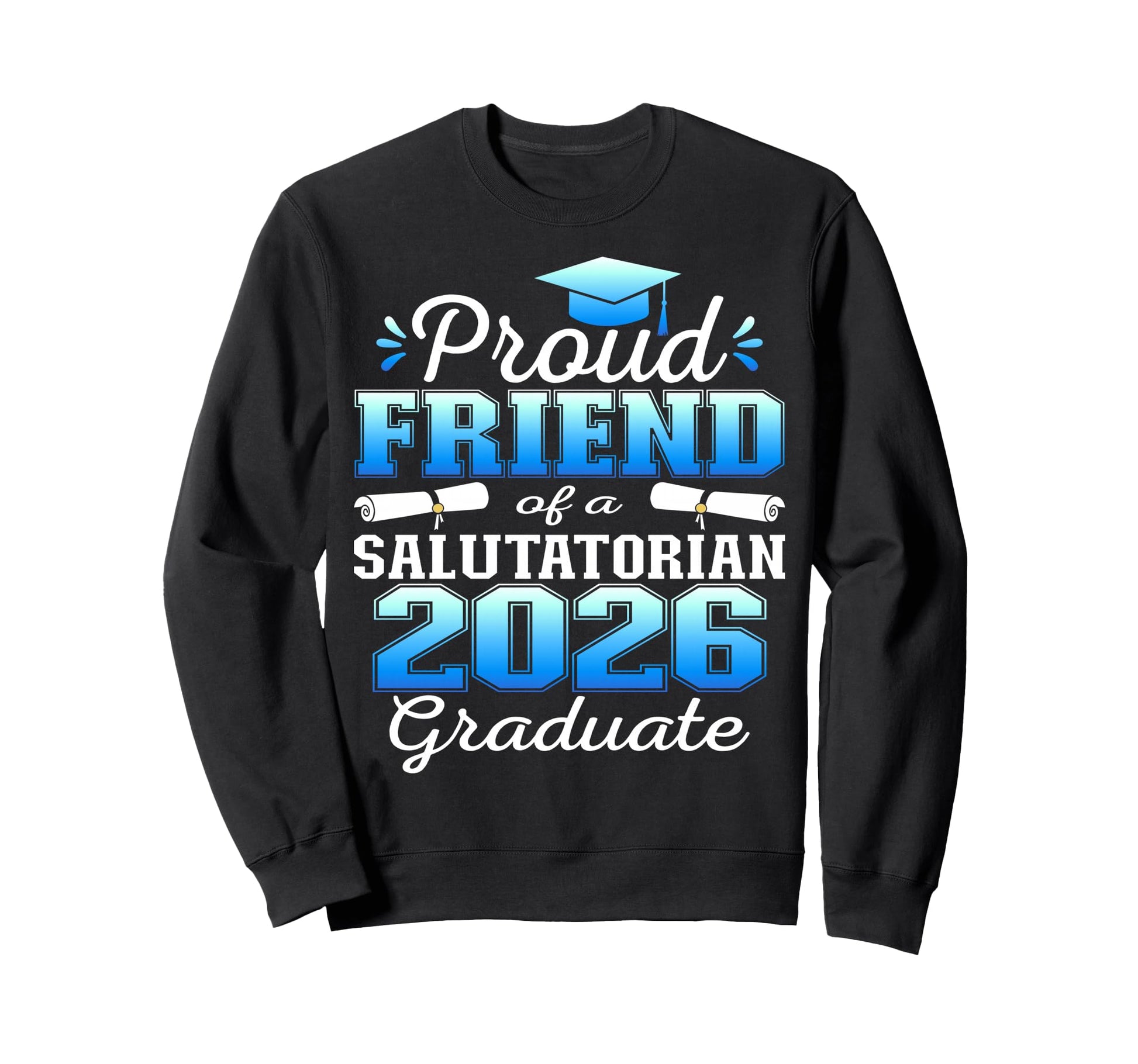 Proud Friend 2026 Salutatorian Sweatshirt - Novelty Apparel for Adults - T-Shirt, Sweatshirt, Hoodie