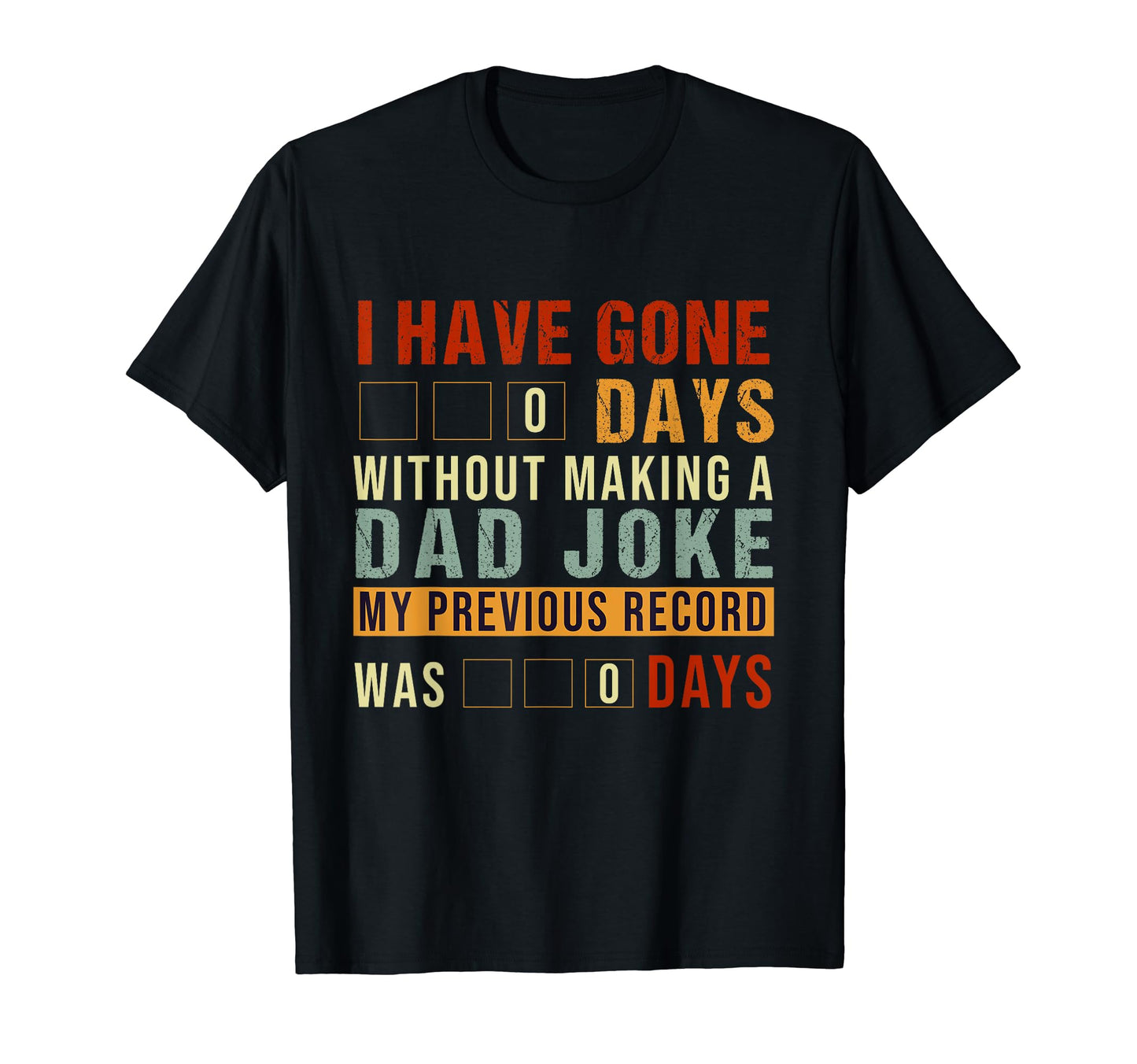 I Have Gone 0 Days Without Making Dad T-Shirt - Streetwear Style Men Women - T-Shirt, Sweatshirt, Hoodie