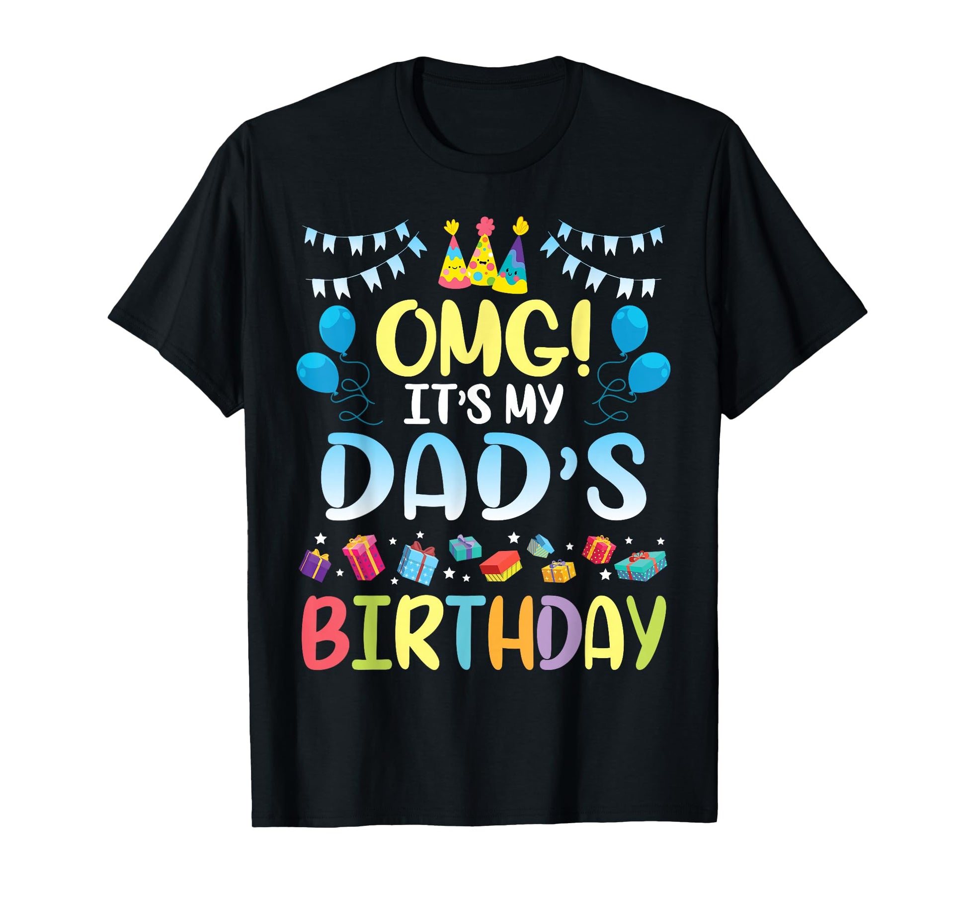 Omg Its My Dads Birthday Happy To Me You T-Shirt - Streetwear Style Unisex - T-Shirt, Sweatshirt, Hoodie