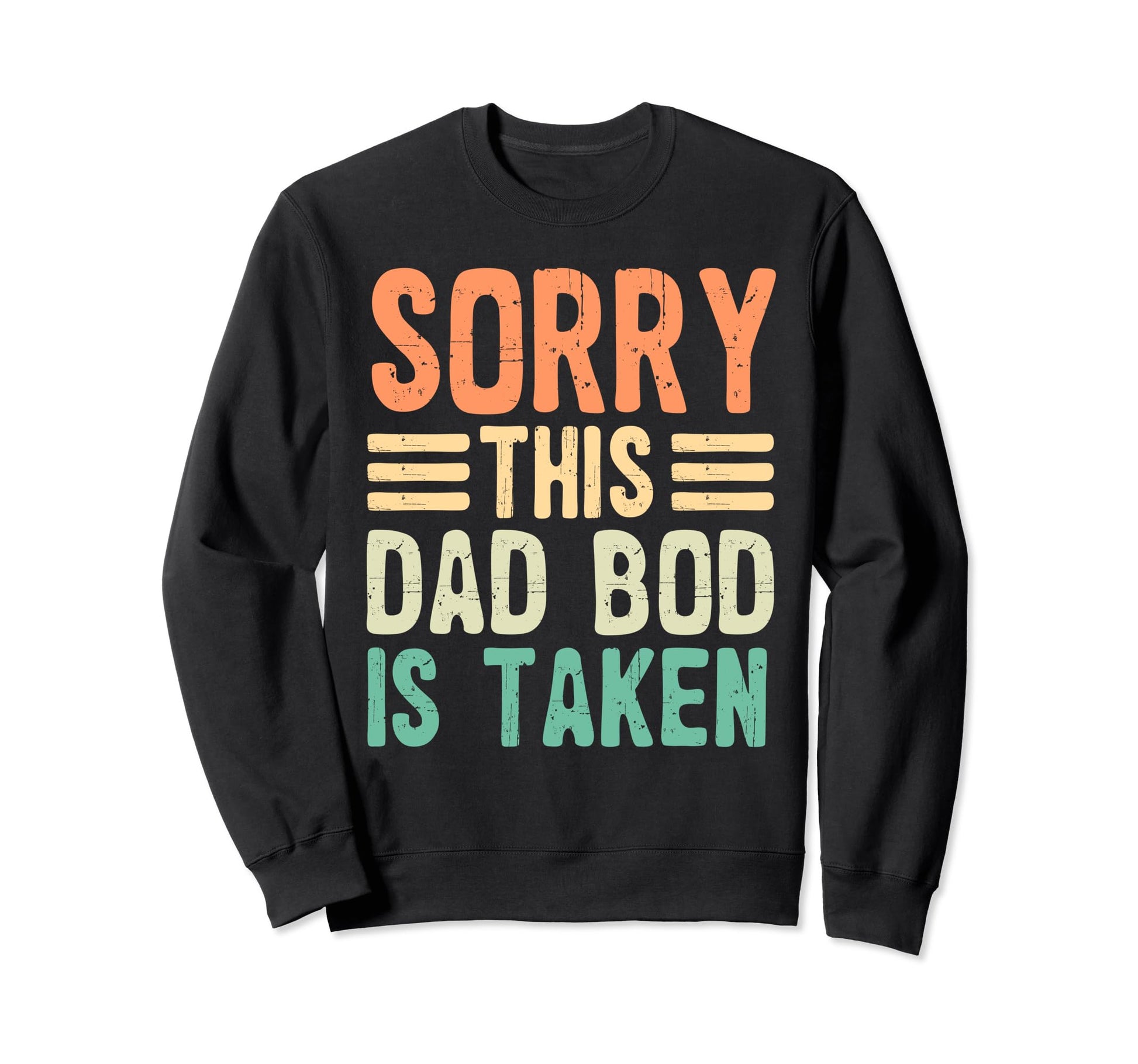 Sorry This Dad Bod Is Taken Funny Sweatshirt - Custom Art Print Unisex - T-Shirt, Sweatshirt, Hoodie