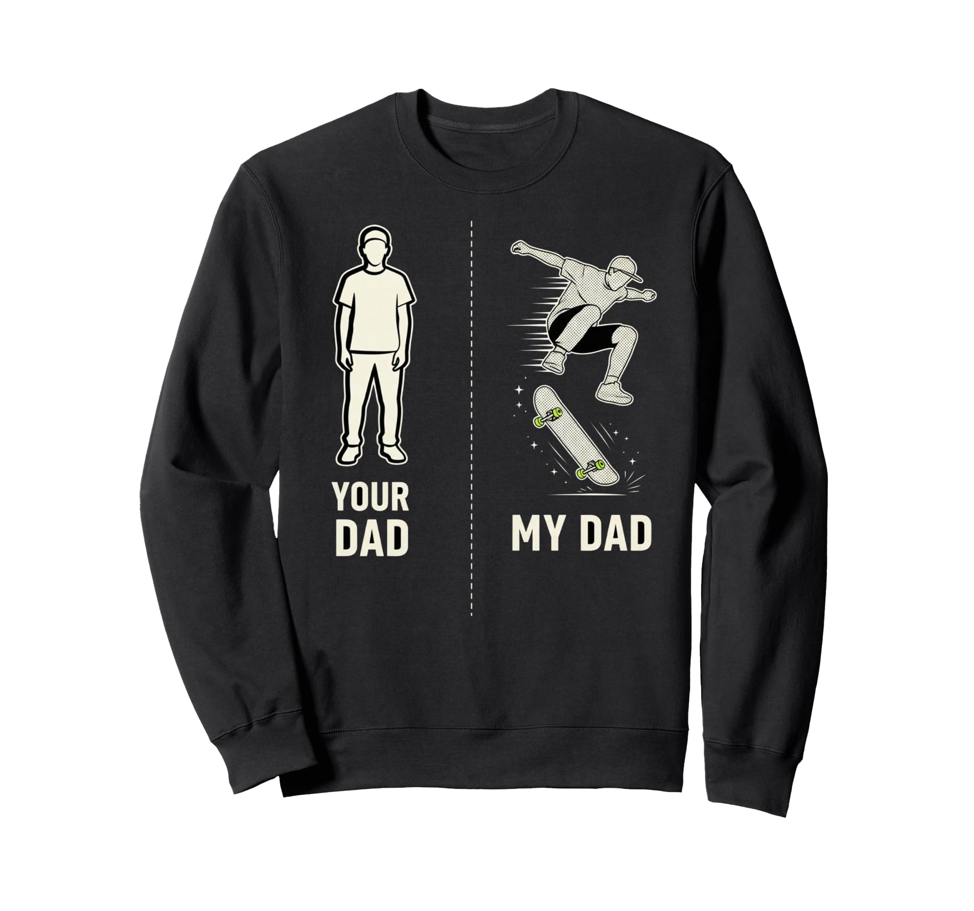 Your Dad My Dad Skateboard Sweatshirt - Fun Novelty Design Unisex - T-Shirt, Sweatshirt, Hoodie