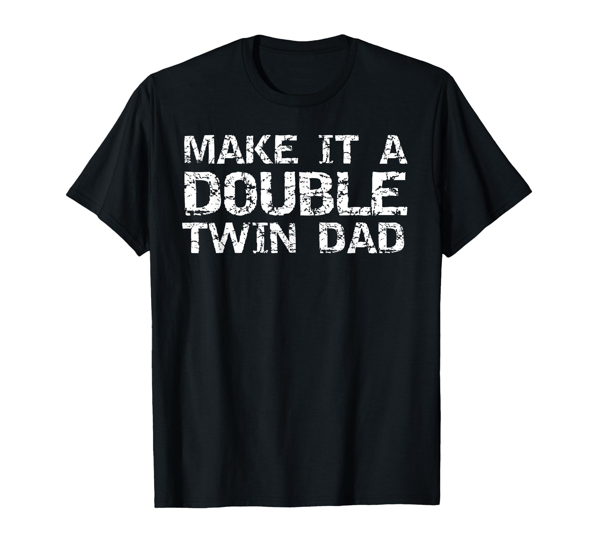 Make It Double Twin Dad Pregnancy T-Shirt - Fun Novelty Design for Adults - T-Shirt, Sweatshirt, Hoodie