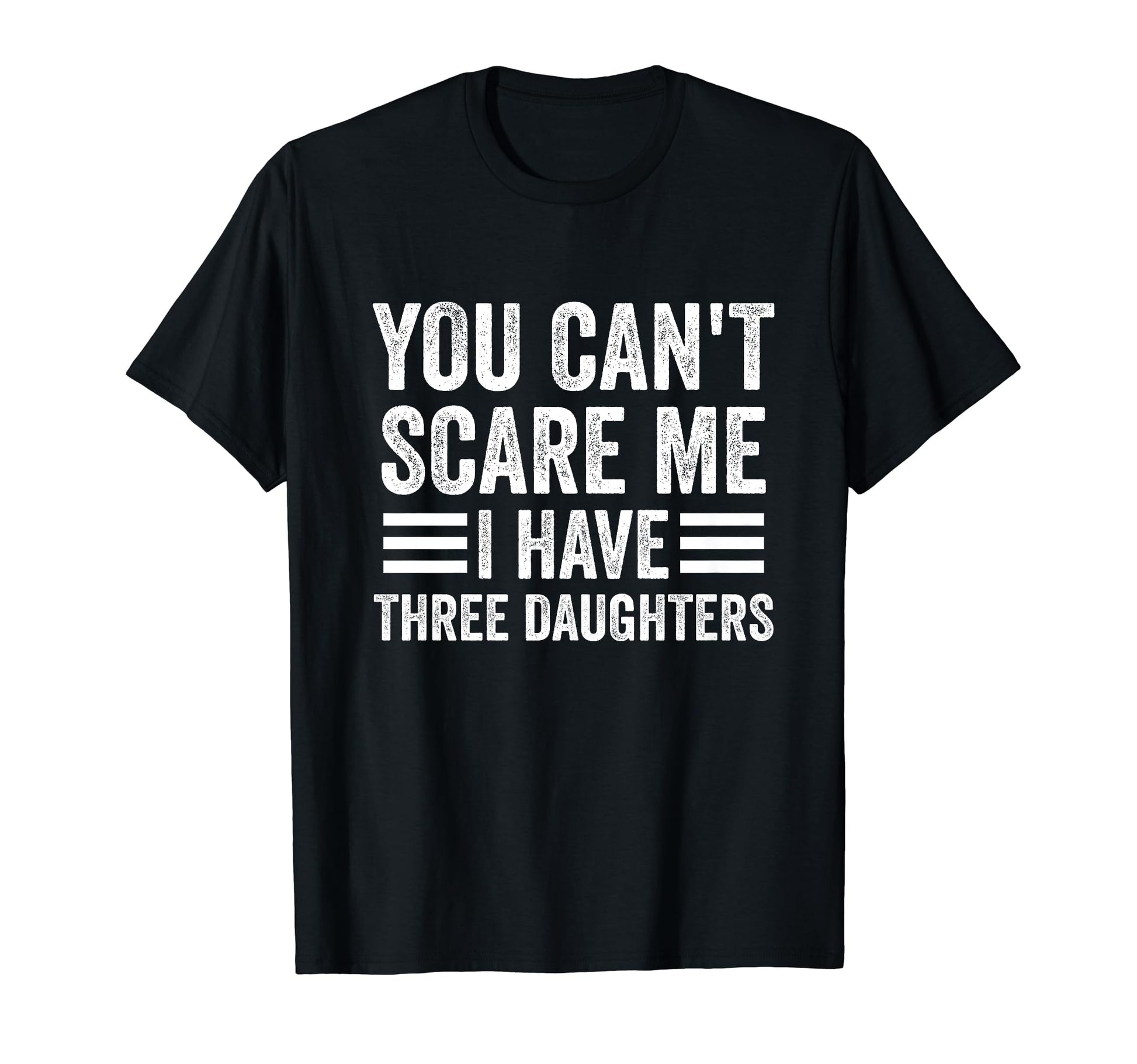 You Cant Scare Me I Have Three T-Shirt - Streetwear Style Men Women - T-Shirt, Sweatshirt, Hoodie