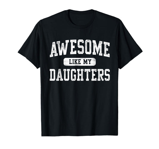 Awesome Like My Daughters Fathers T-Shirt - Fun Novelty Design for Adults - T-Shirt, Sweatshirt, Hoodie