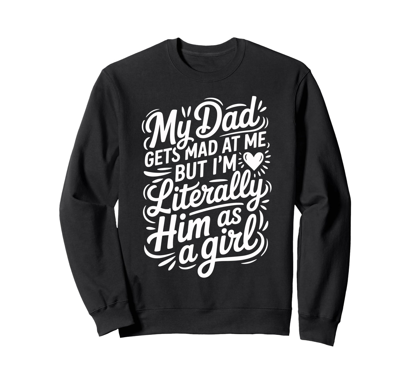 My Dad Gets Mad Me But Im Sweatshirt - Casual Everyday Wear for Adults - T-Shirt, Sweatshirt, Hoodie