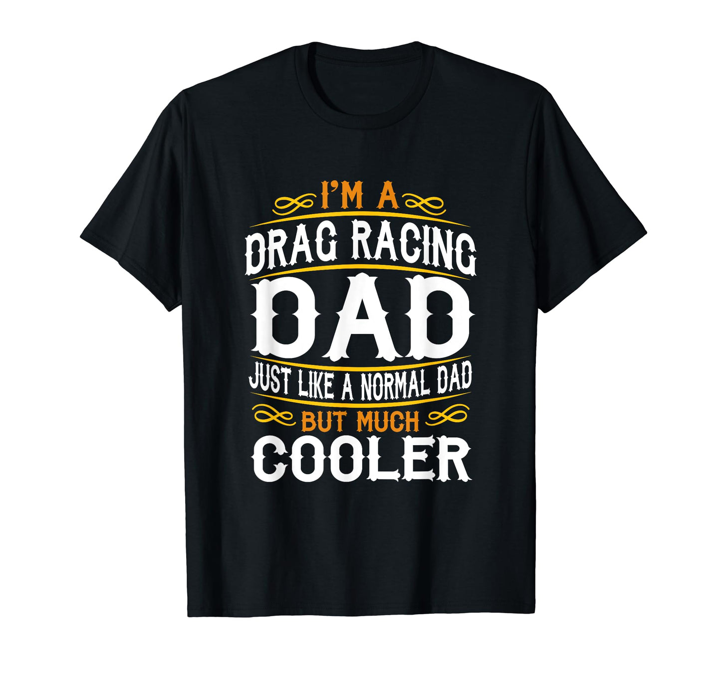 Drag Racing Dad Im Dad T Shirts T-Shirt - Casual Everyday Wear for Adults - T-Shirt, Sweatshirt, Hoodie