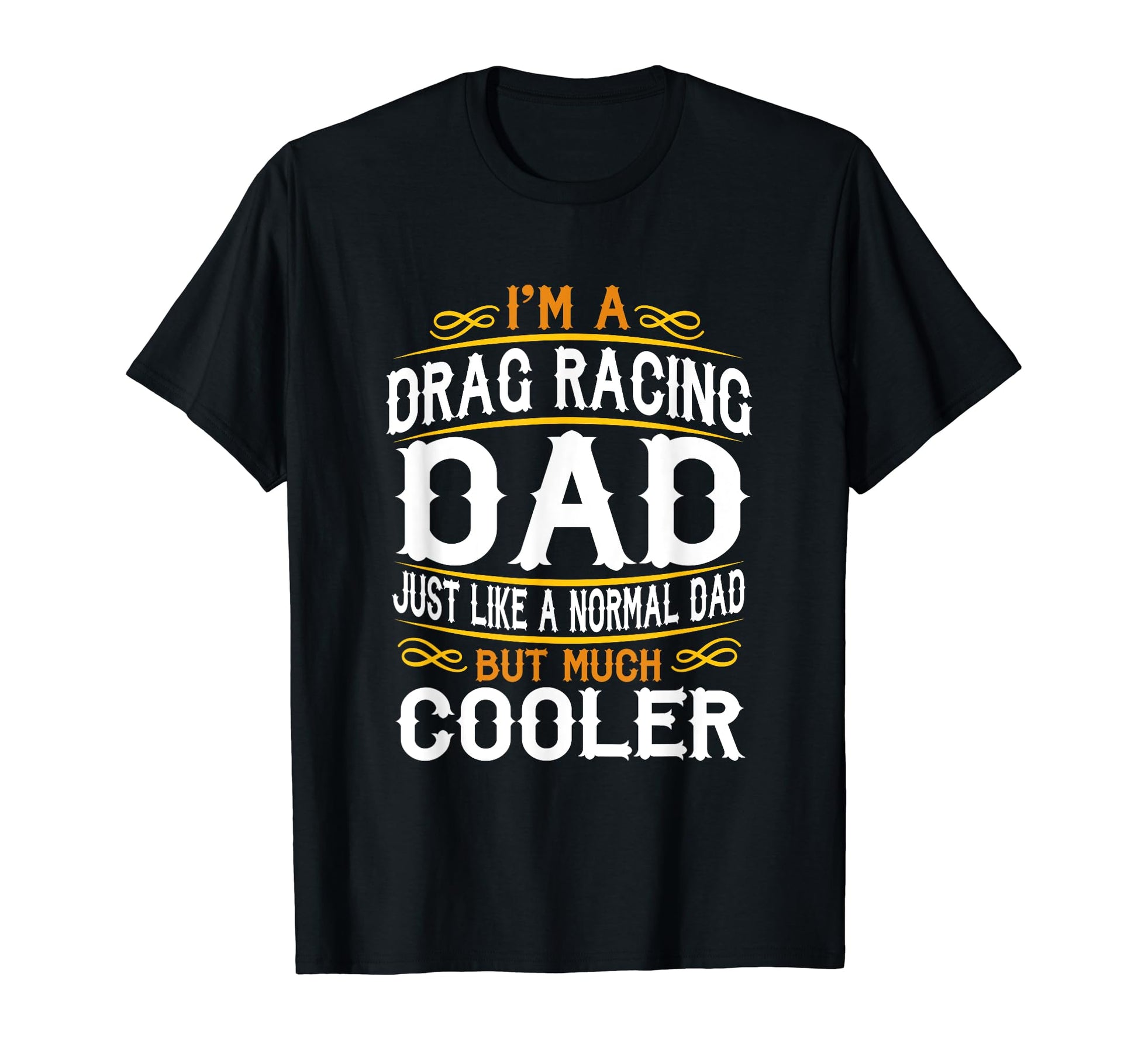 Drag Racing Dad Im Dad T Shirts T-Shirt - Casual Everyday Wear for Adults - T-Shirt, Sweatshirt, Hoodie