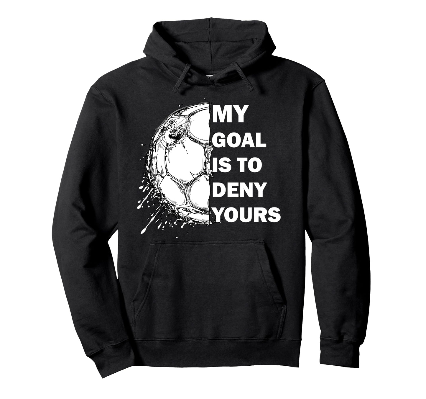My Goal Is To Deny Yours Soccer Hoodie - Fun Novelty Design for Adults - T-Shirt, Sweatshirt, Hoodie