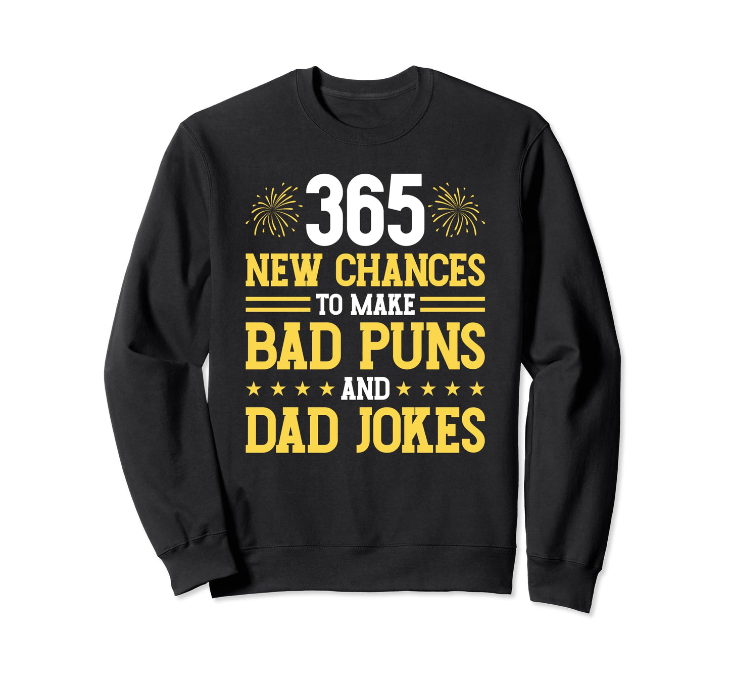 Happy New Year Bad Puns Dad Jokes Sweatshirt - Unique Graphic Men Women - T-Shirt, Sweatshirt, Hoodie