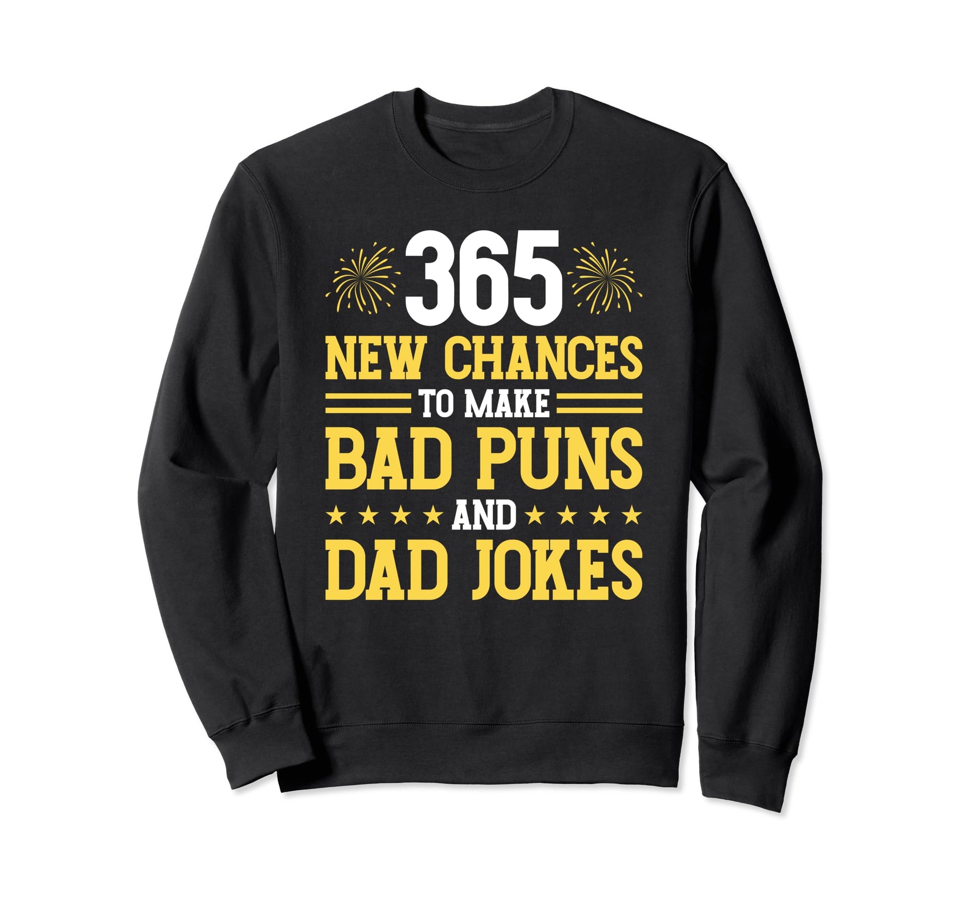 Happy New Year Bad Puns Dad Jokes Sweatshirt - Unique Graphic Men Women - T-Shirt, Sweatshirt, Hoodie