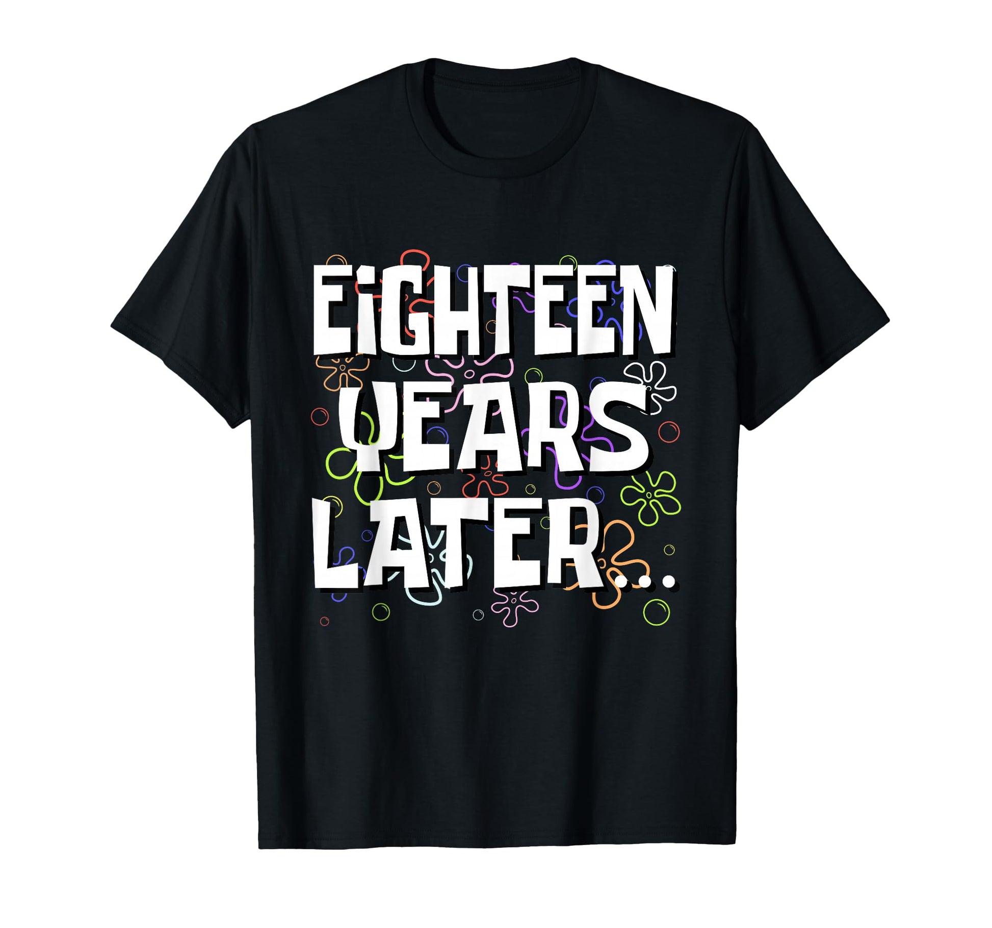 Eighteen Years Later Funny Meme 18 T-Shirt - Aesthetic Graphic for Adults - T-Shirt, Sweatshirt, Hoodie