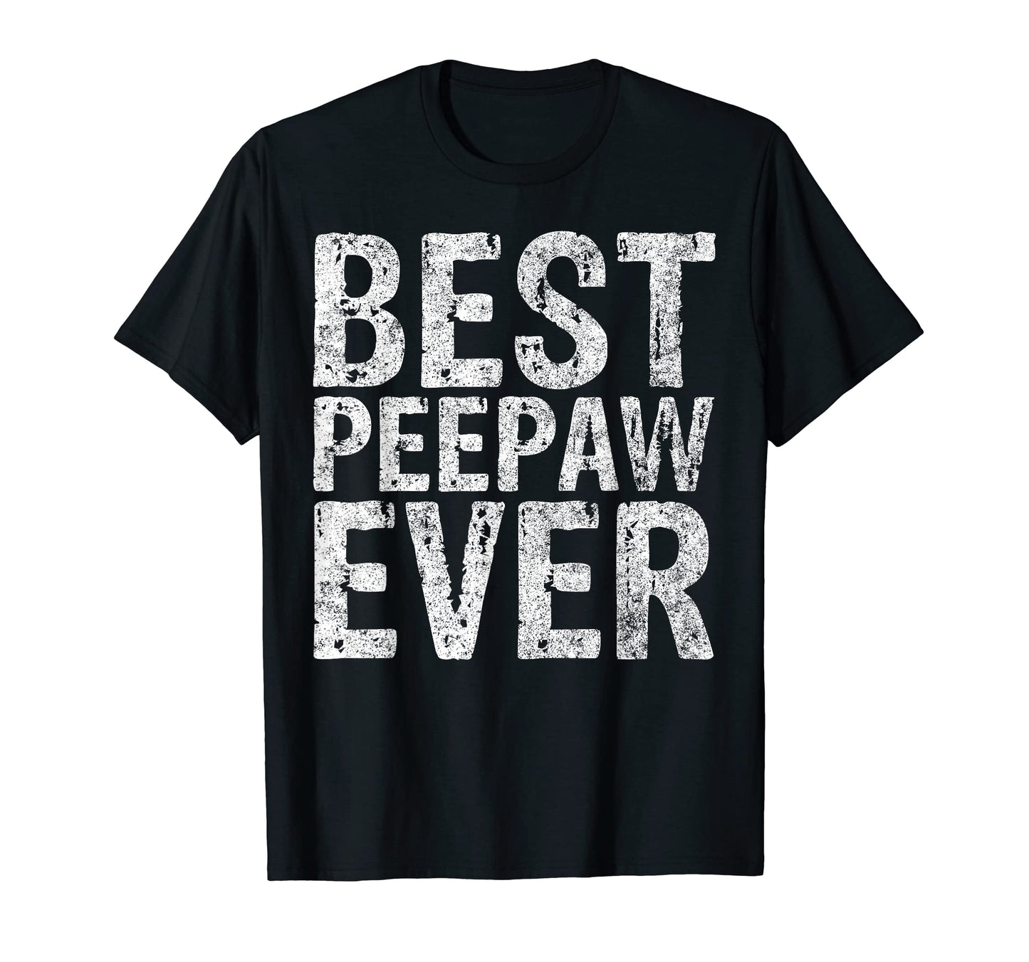 Best Peepaw Ever Funny Gift Fathers Day T-Shirt - Unique Graphic Unisex - T-Shirt, Sweatshirt, Hoodie