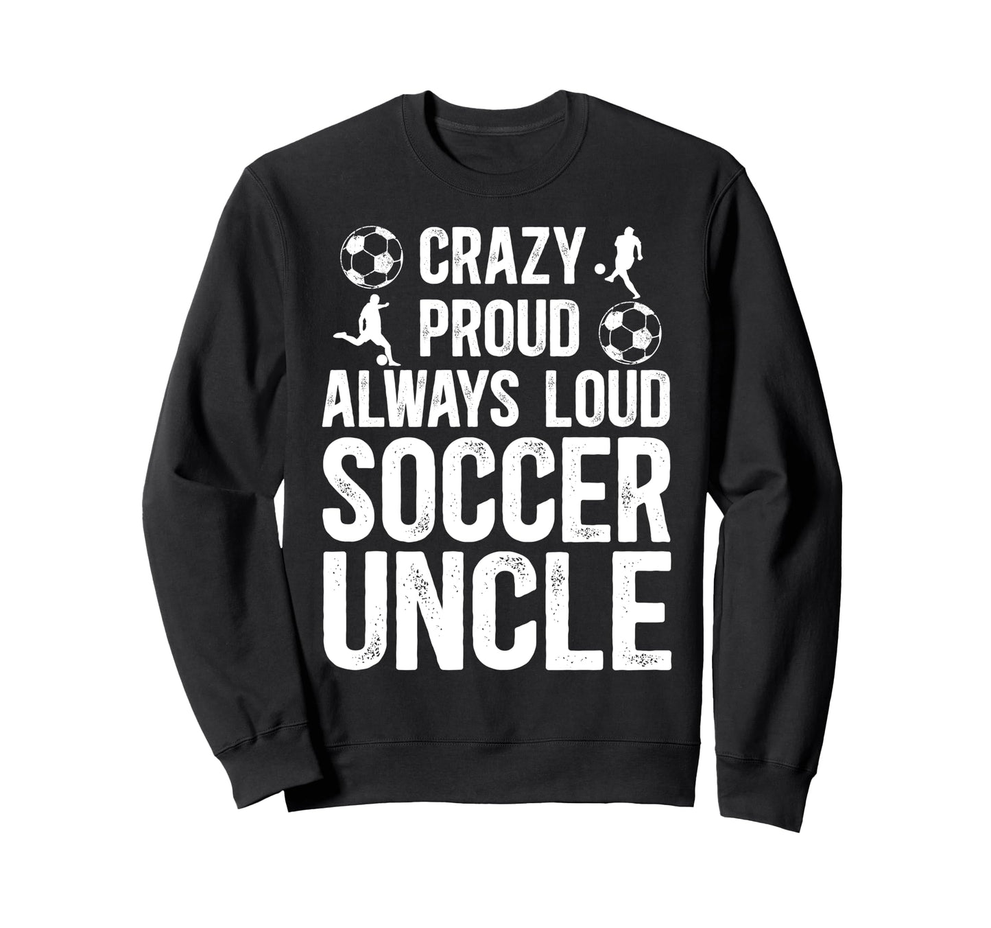 Crazy Proud Soccer Uncle Soccer Sweatshirt - Minimalist Print for Adults - T-Shirt, Sweatshirt, Hoodie