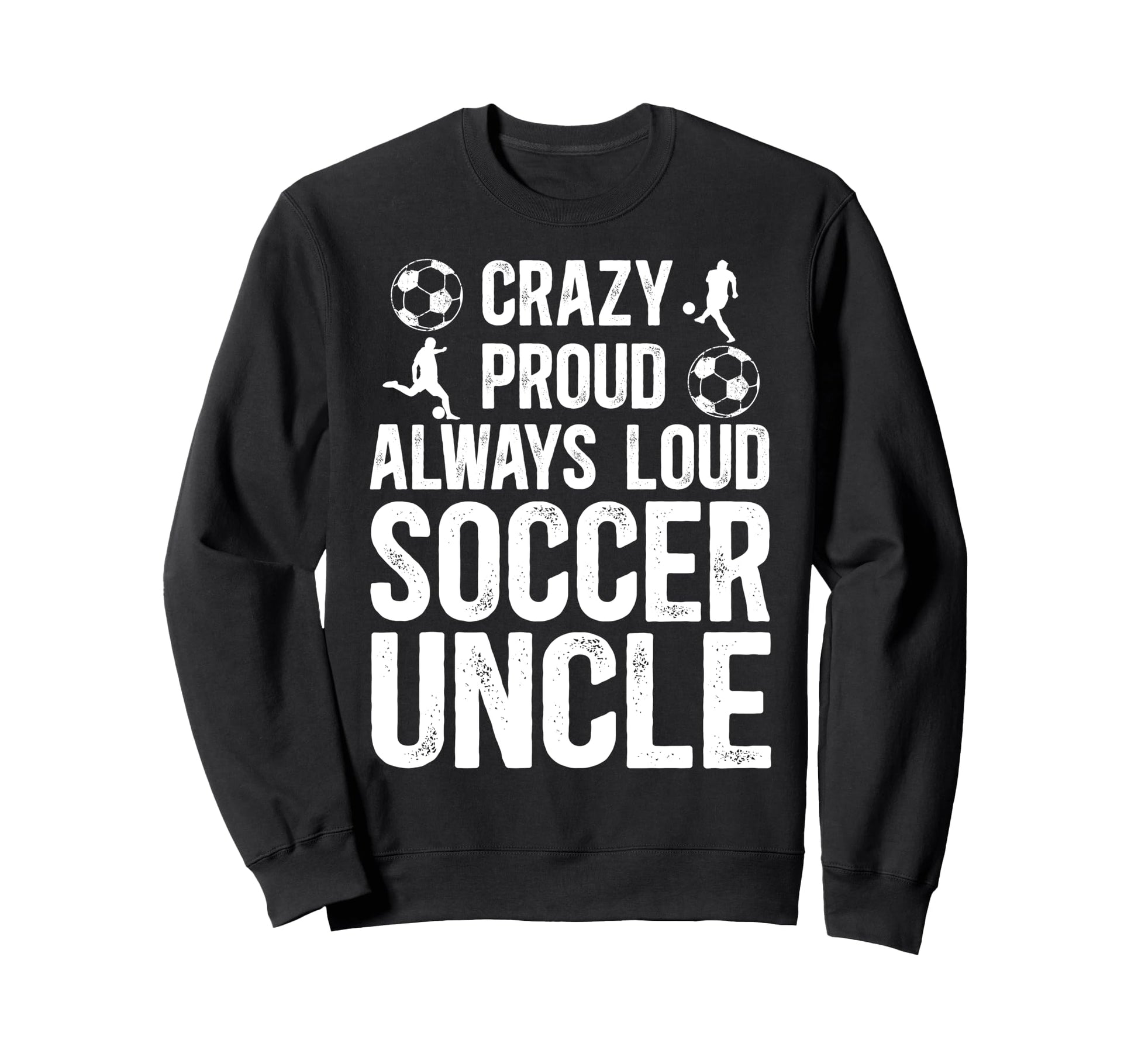 Crazy Proud Soccer Uncle Soccer Sweatshirt - Minimalist Print for Adults - T-Shirt, Sweatshirt, Hoodie
